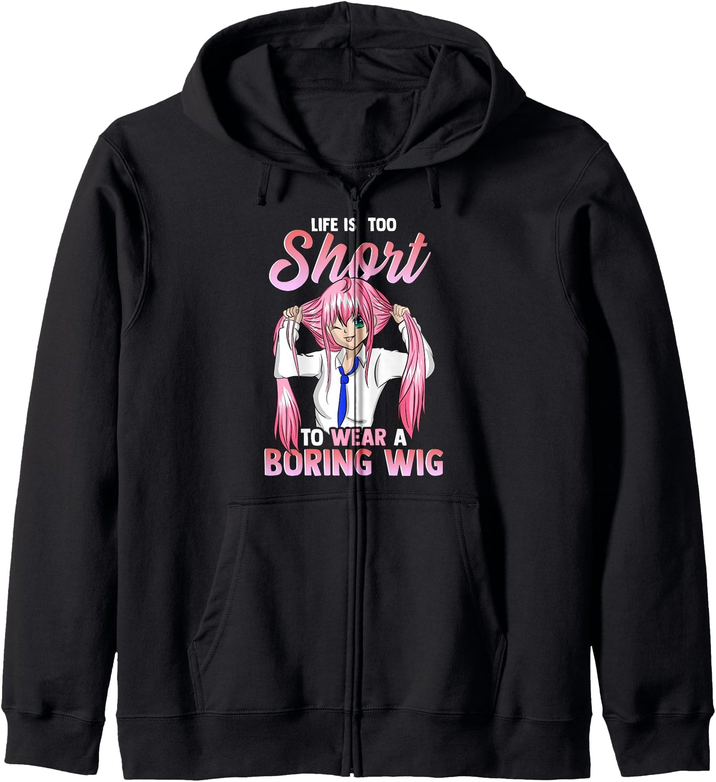 Life is too short to wear a boring wig Cosplay Anime Hoodie