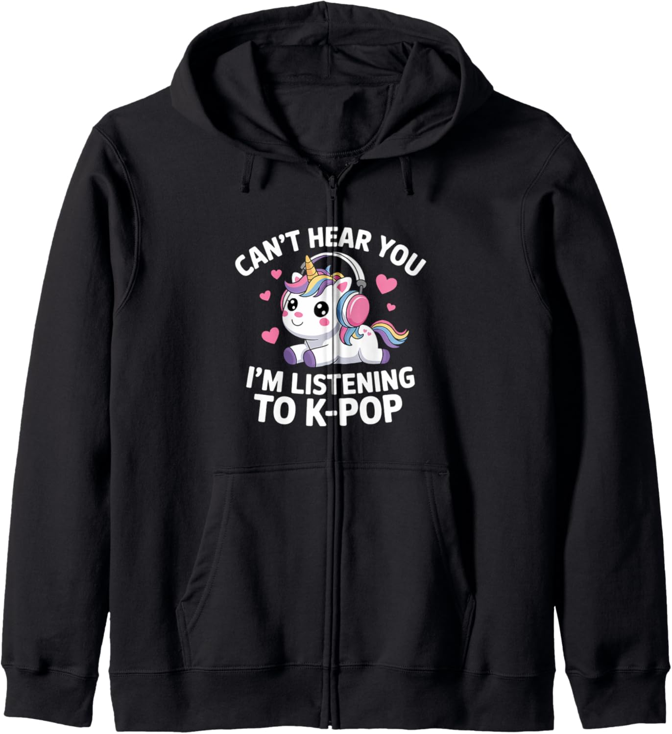 K-Pop Can't Hear You I'm Listening KPop Lover Kawaii K-Pop Zip Hoodie