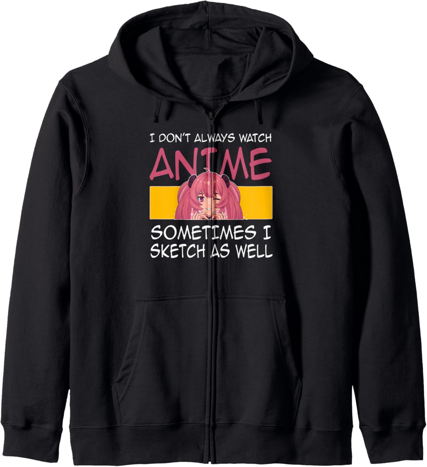 I don't always watch anime I sketch as well Anime Merch Hoodie