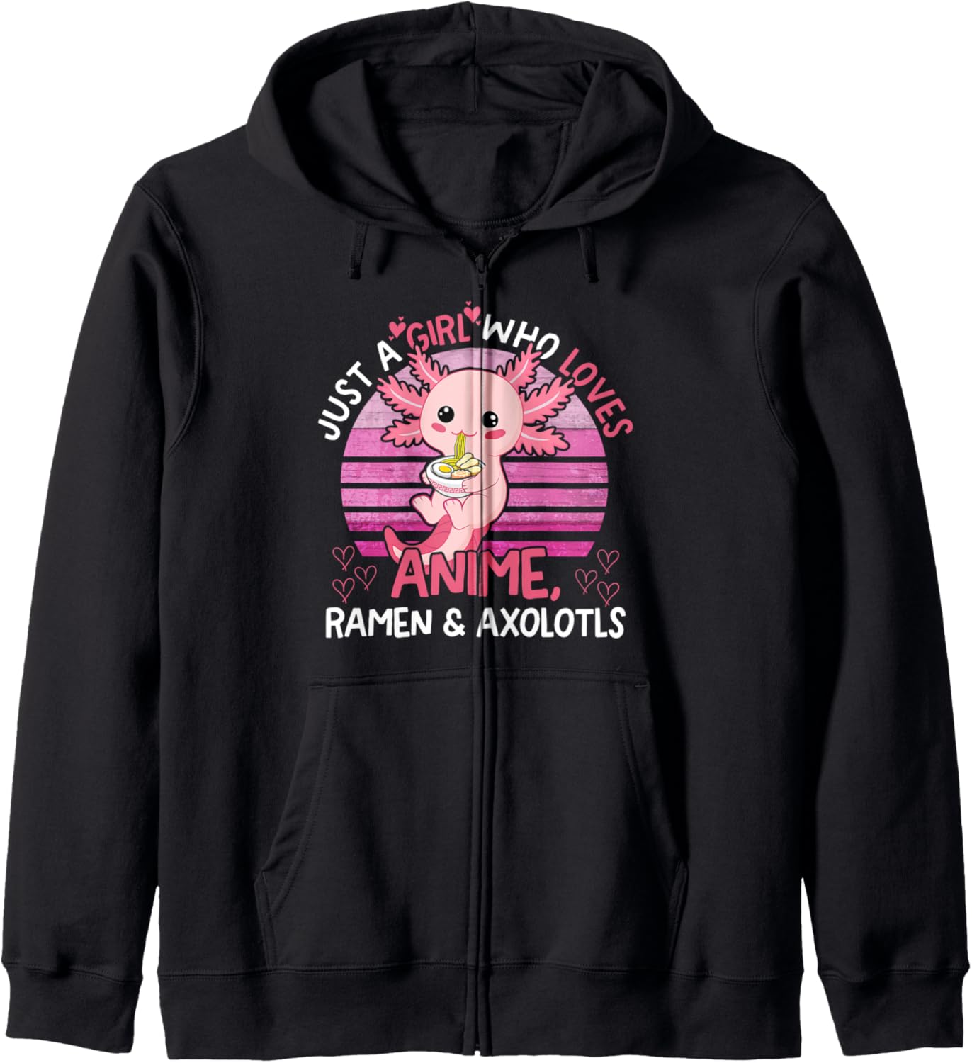 Just a Girl Who Loves Anime Ramen and Axolotls Hoodie