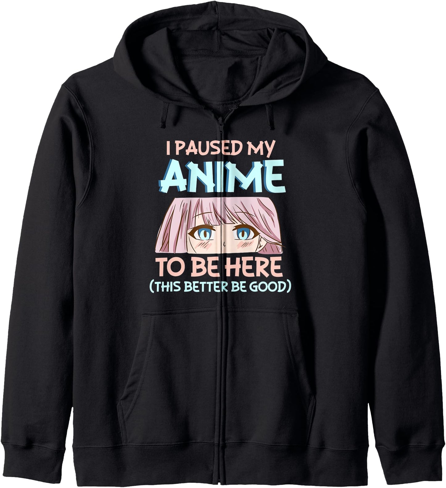 I Paused My Anime To Be Here This Better Be Good - Anime Hoodie