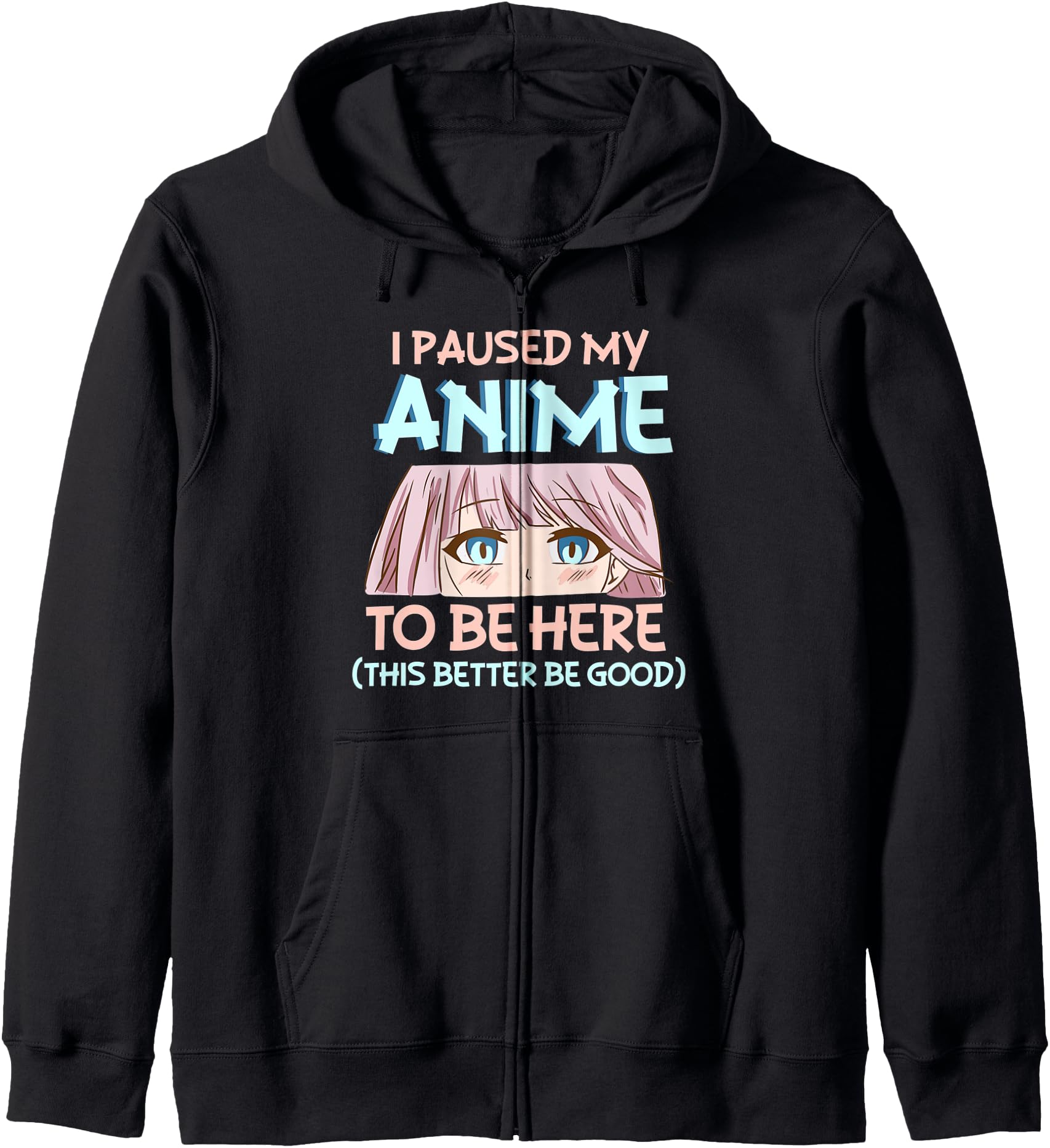 I Paused My Anime To Be Here This Better Be Good - Anime Hoodie