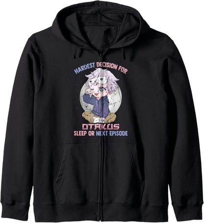 Hardest Decision For Otakus: Sleep Or Next Episode - Anime Zip Hoodie