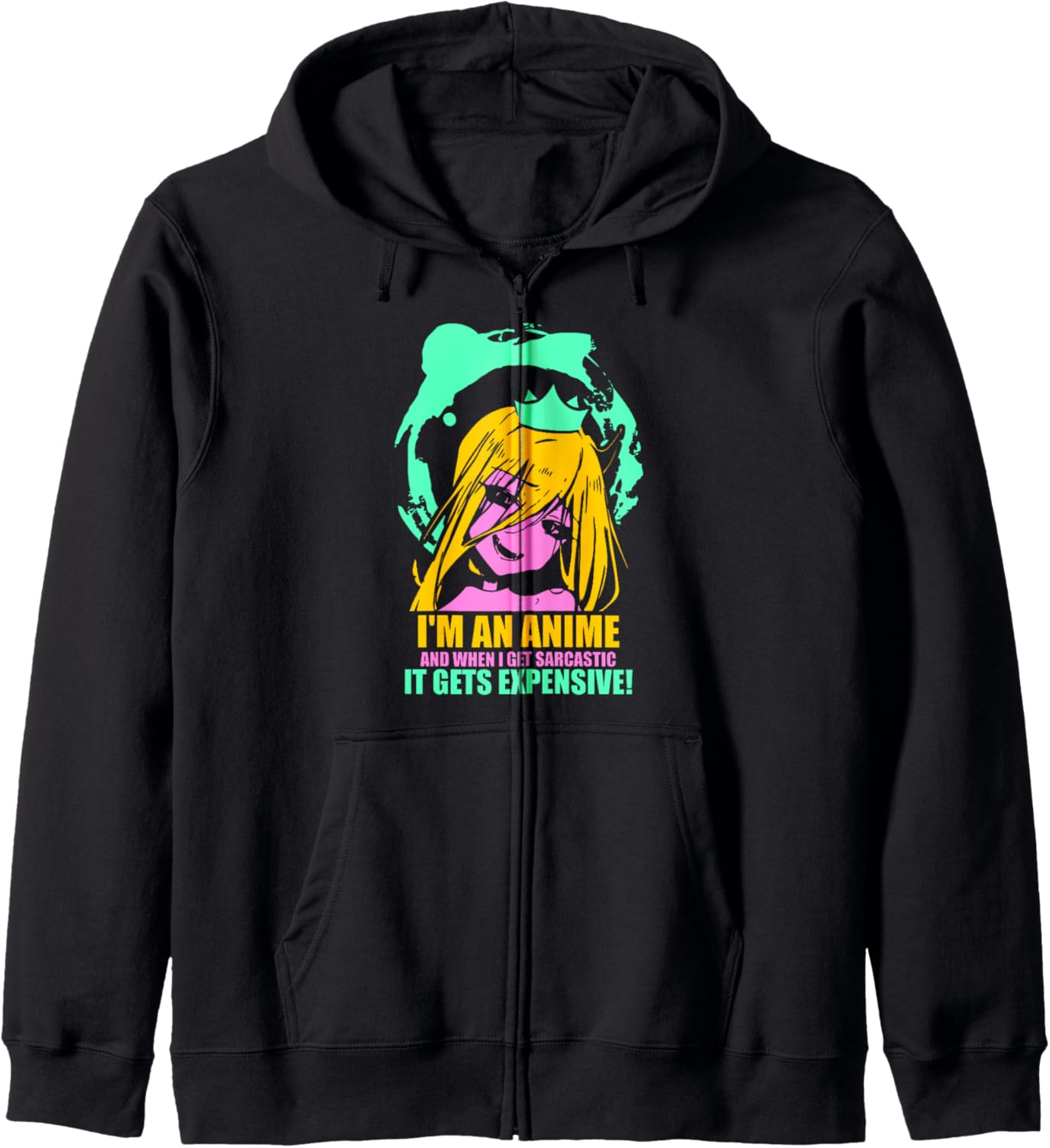 I'm an Anime and When I Get Sarcastic - Anime Hoodie
