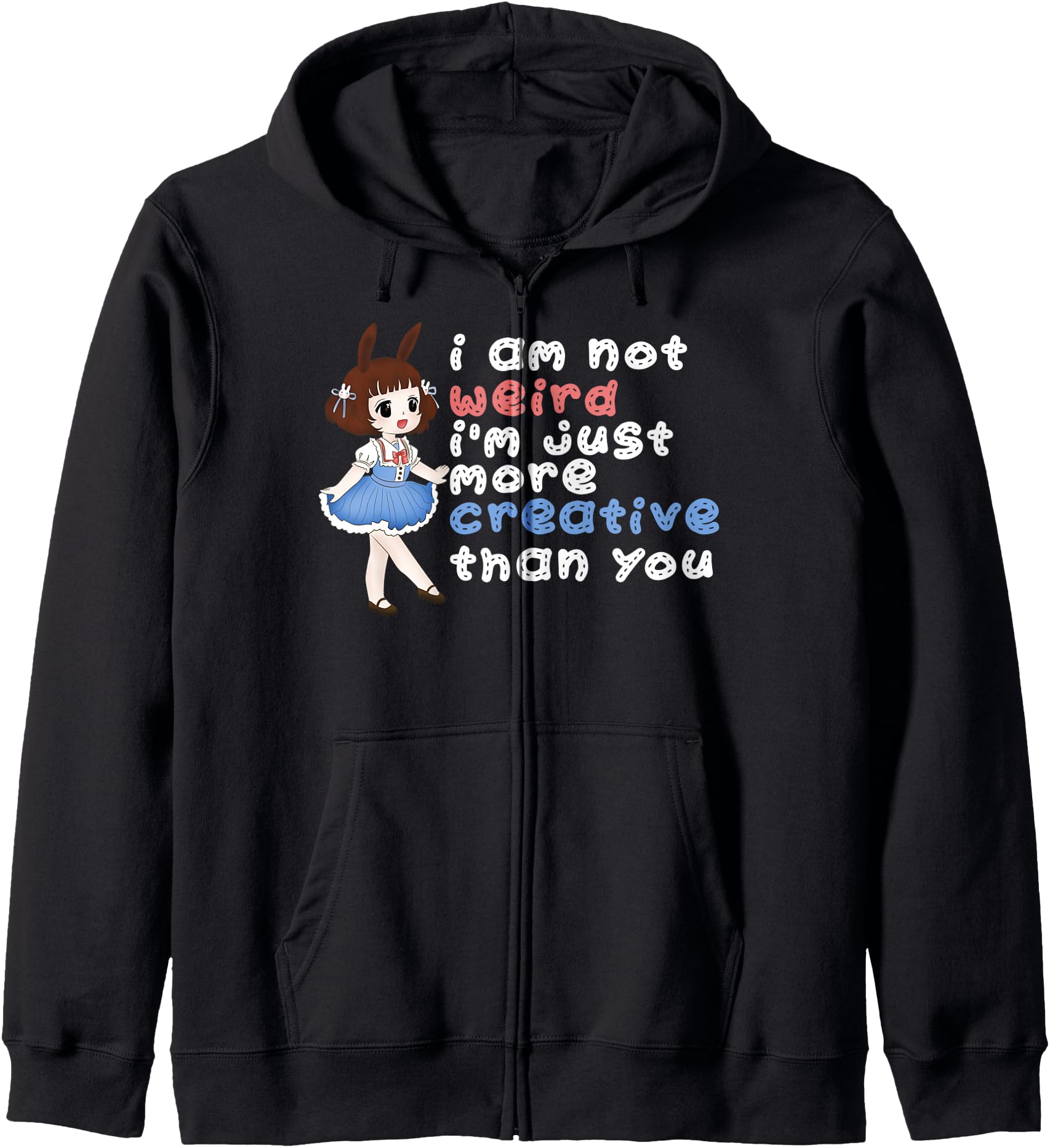 I'm Not Weird I'm Just More Creative Than You Anime Kawaii Hoodie