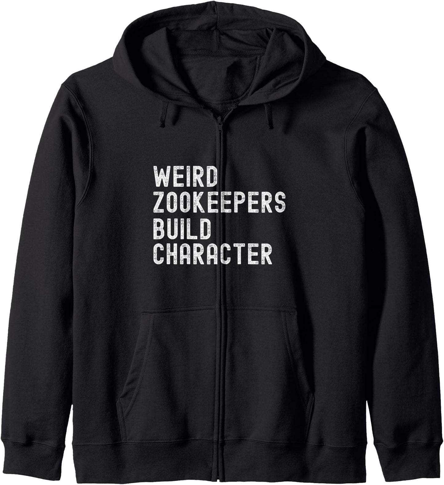 Funny sarcastic Weird Zookeepers Build Character Zip Hoodie