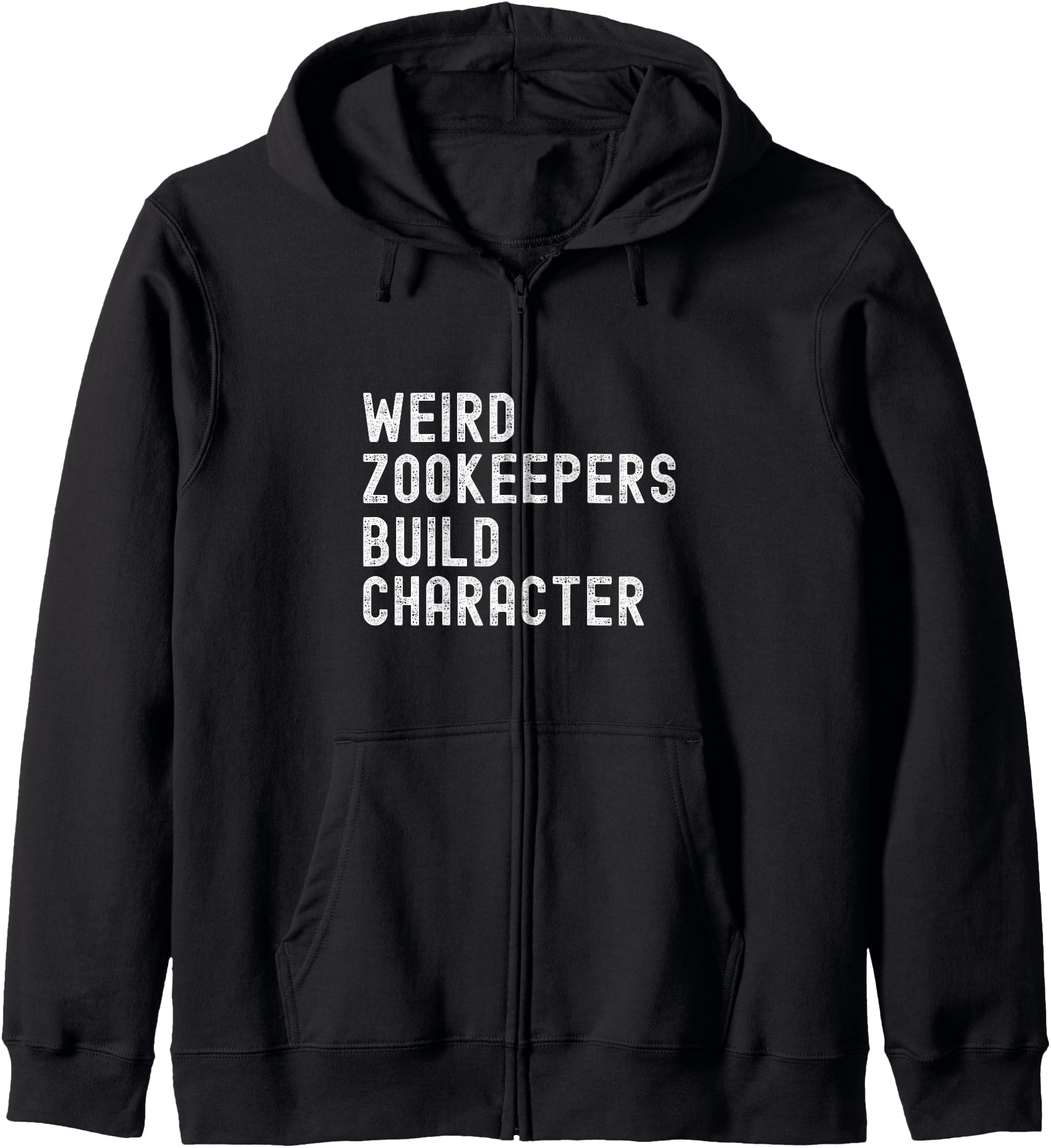 Funny sarcastic Weird Zookeepers Build Character Zip Hoodie