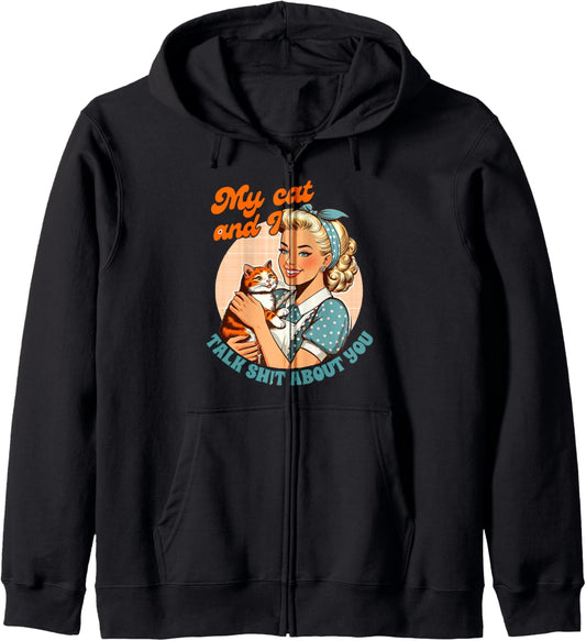 Cat Mama Cat Mom Cat Lady My Cat &amp; I Talk Sht About You Zip Hoodie