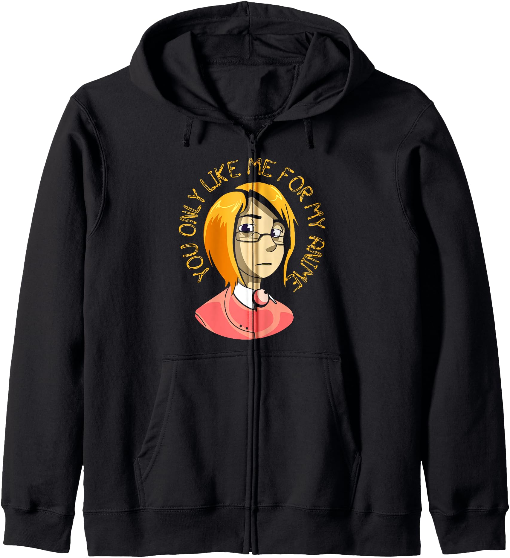 You Only like Me for My Anime Hoodie
