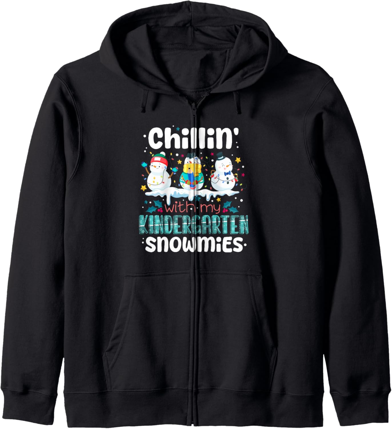 Chillin With My Kindergarten Snowmies Teacher Xmas Snowman Zip Hoodie