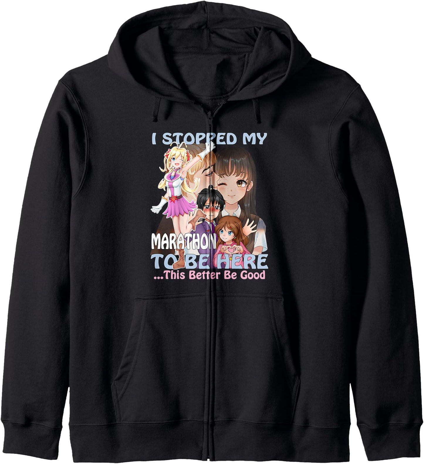 I Stopped My Marathon to Be Here (This Better Be Good) Anime Hoodie