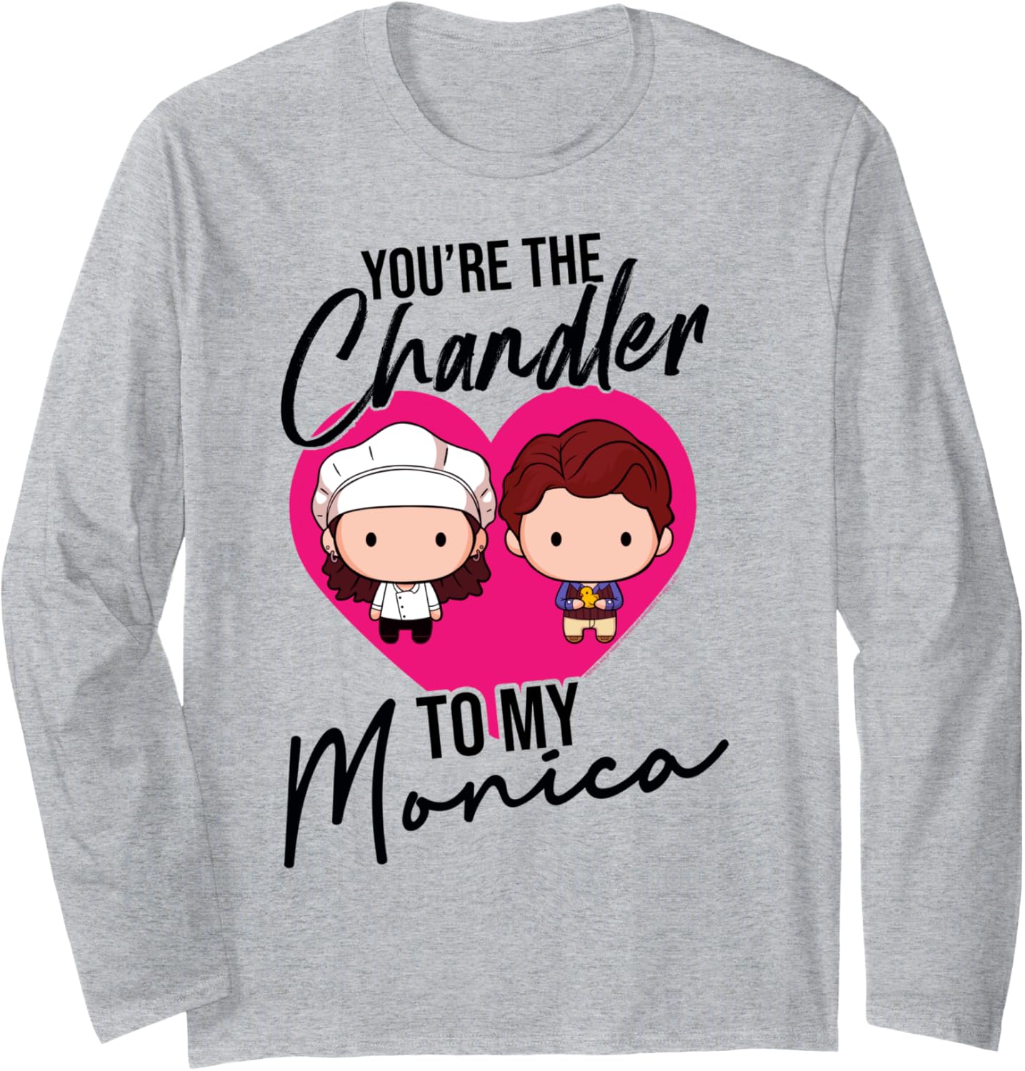 Friends Chibi You're The Chandler To My Monica Long Sleeve