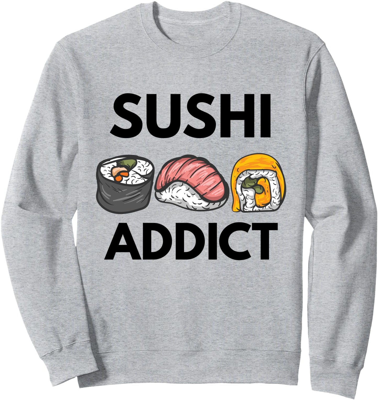 Funny Sushi Addict Lover Japanese Food Gift Sweatshirt