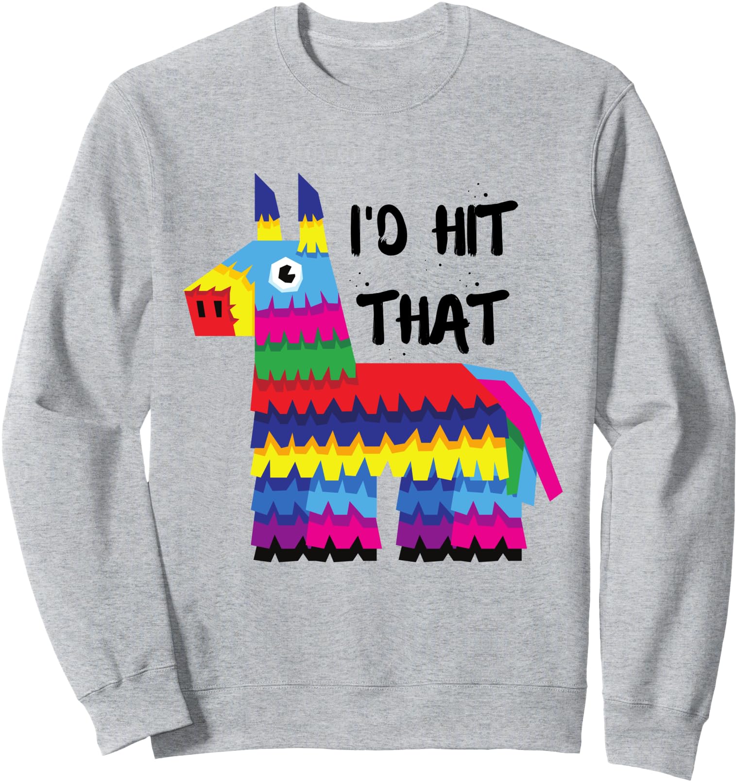 I'd Hit That Pinata Funny Cinco de Mayo Party Sweatshirt