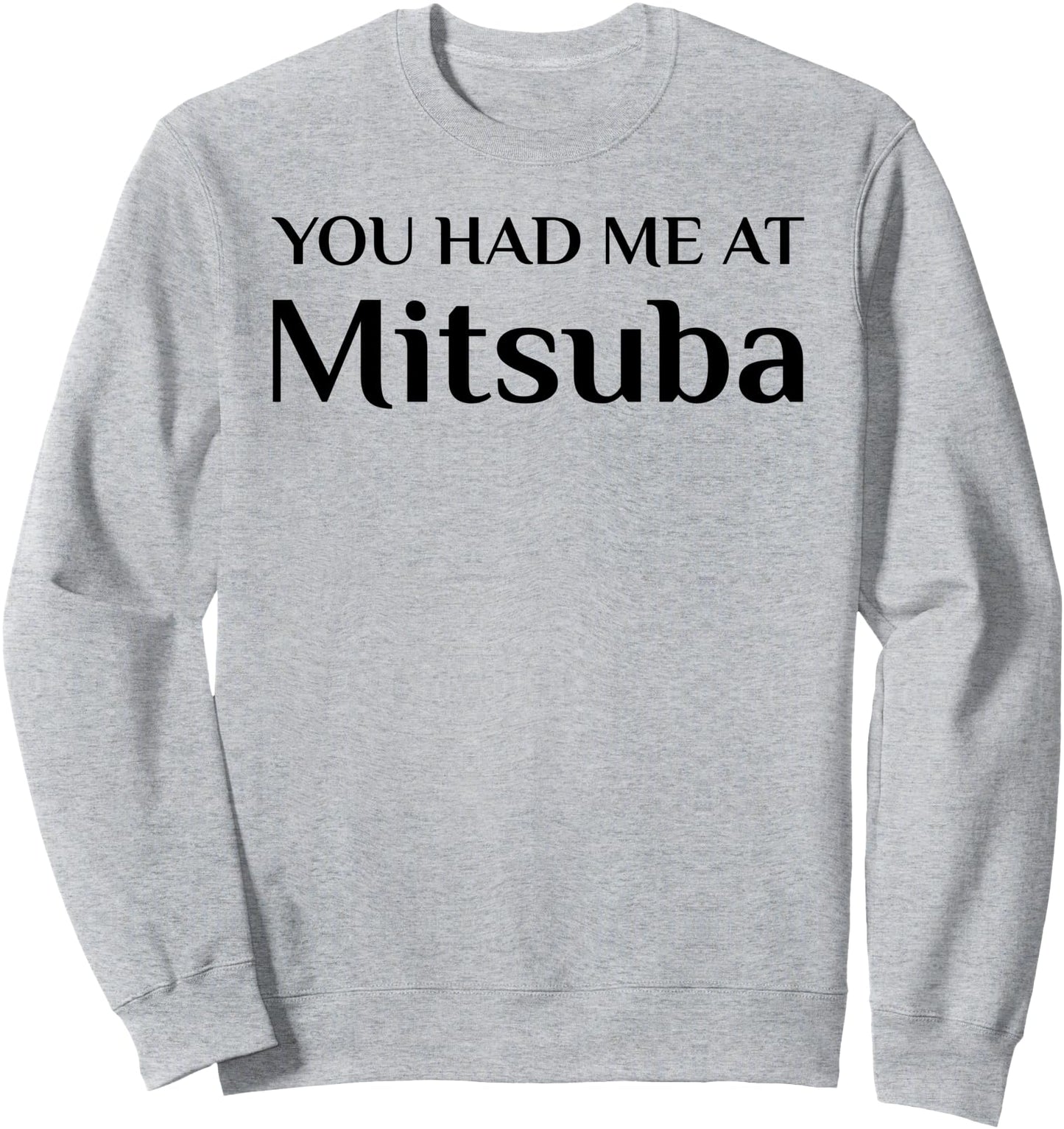 You Had Me At Mitsuba Funny Japanese Food Fan Sweatshirt