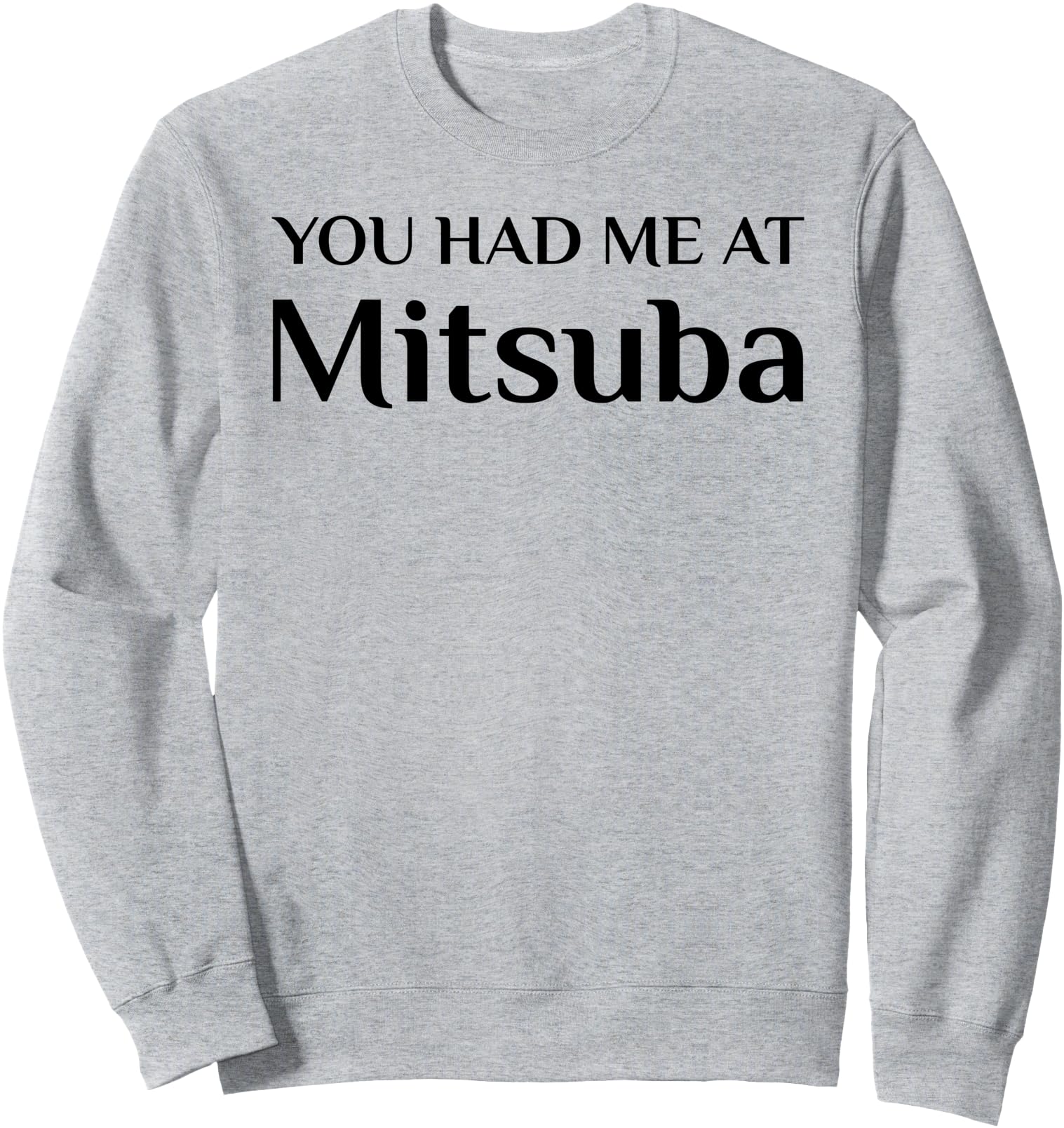You Had Me At Mitsuba Funny Japanese Food Fan Sweatshirt