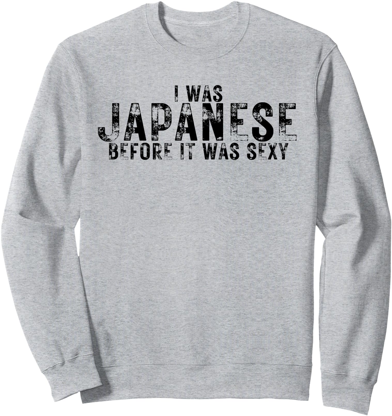 I Was Japanese Before It Was Sexy Proud Japanese Heritage Sweatshirt