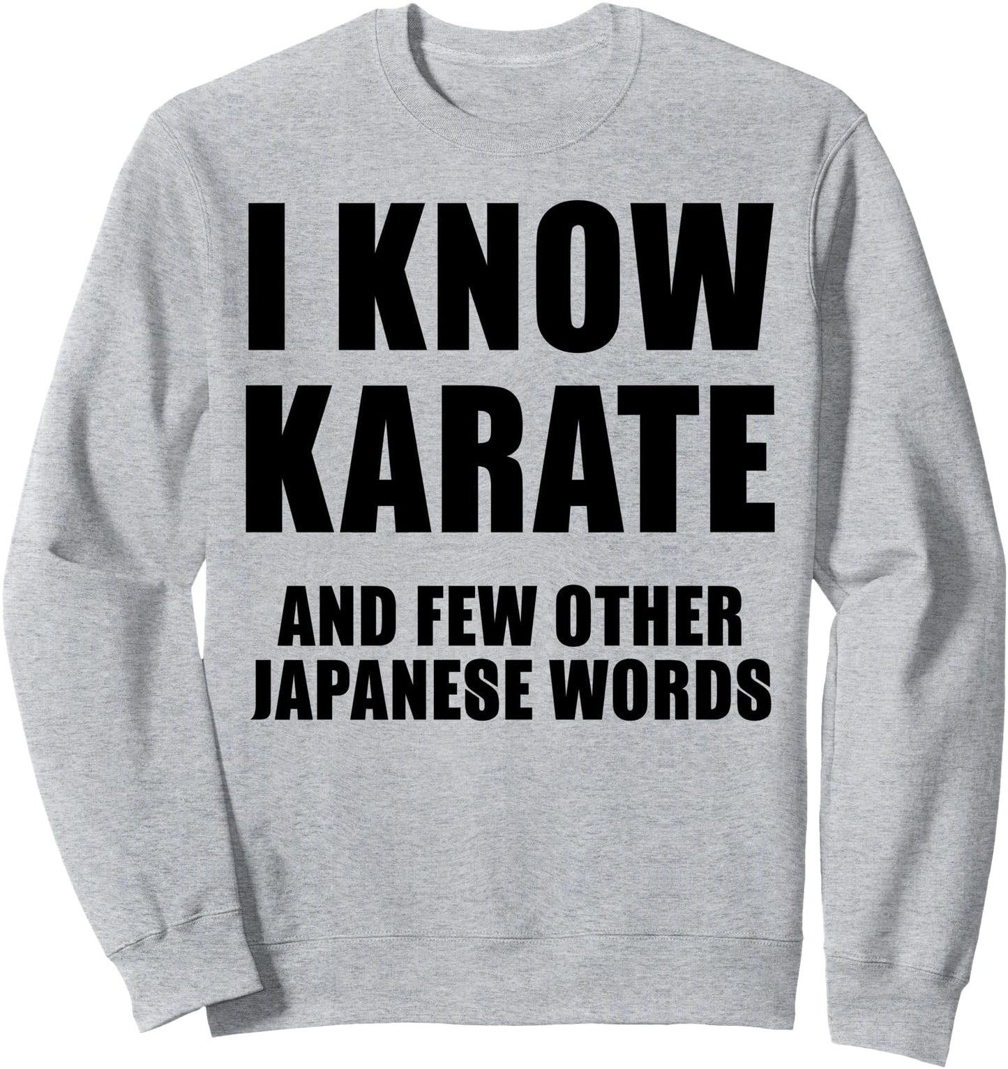 I Know Karate And Few Other Japanese Words - Funny Sweatshirt