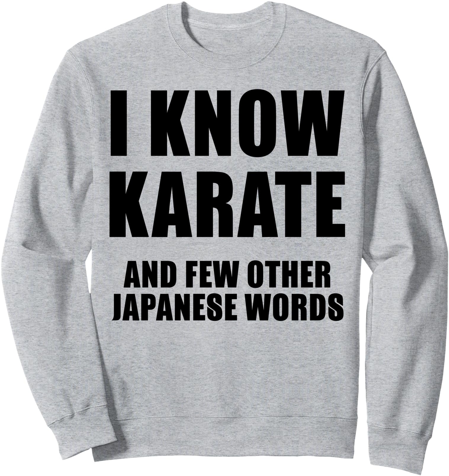 I Know Karate And Few Other Japanese Words - Funny Sweatshirt