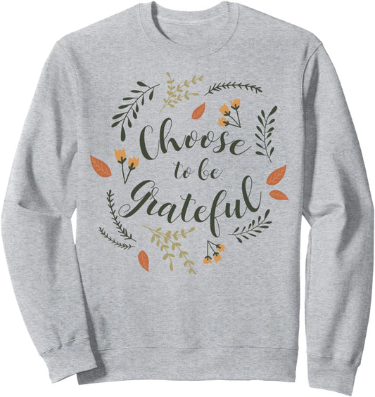Choose To Be Grateful Autumn Wrap Around Thanksgiving Sweatshirt