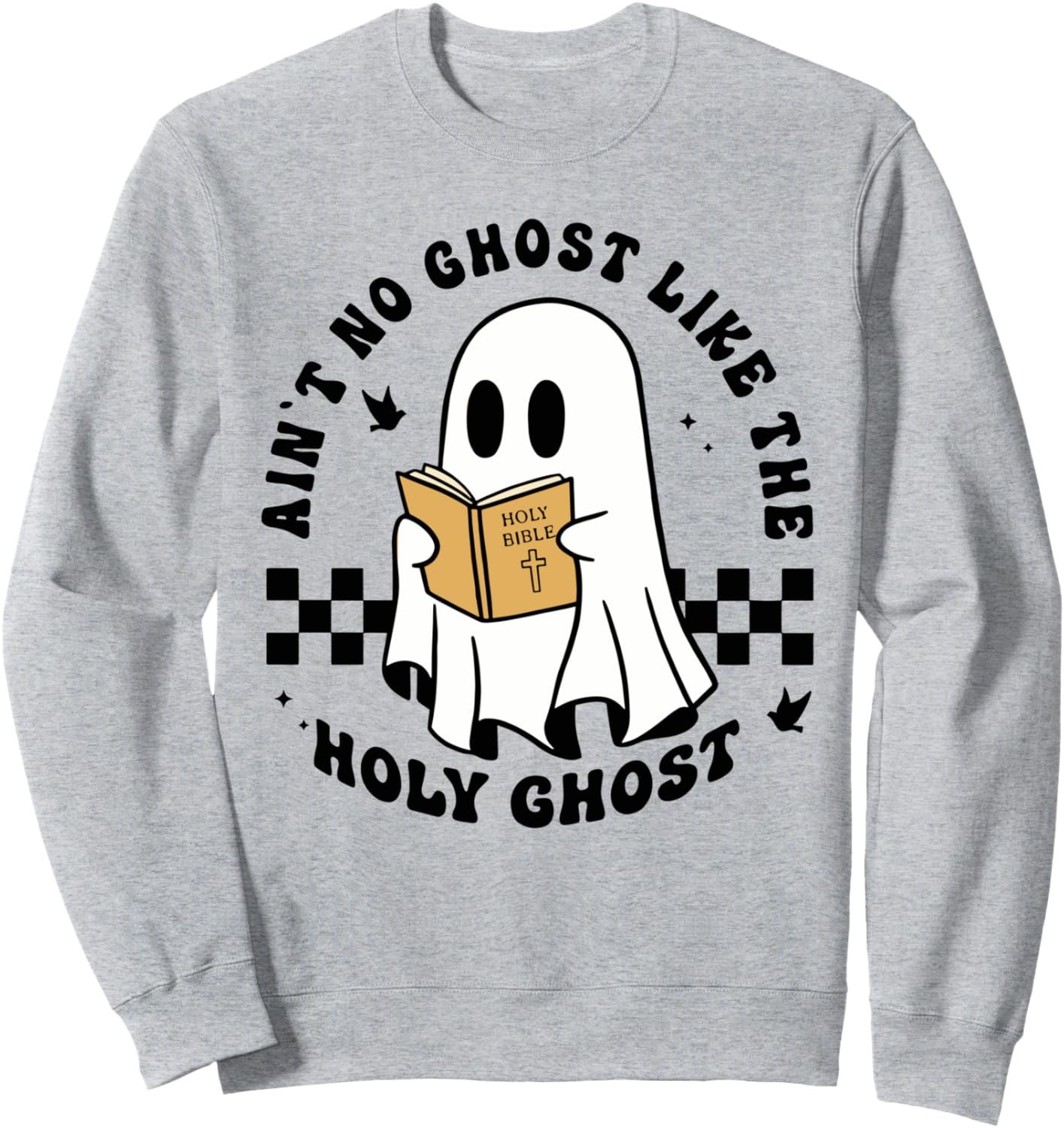 Ain't No Ghost Like The Holy Ghost Halloween Christian Ghost Sweatshirt