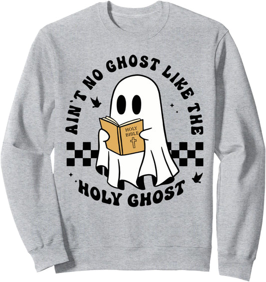 Ain't No Ghost Like The Holy Ghost Halloween Christian Ghost Sweatshirt
