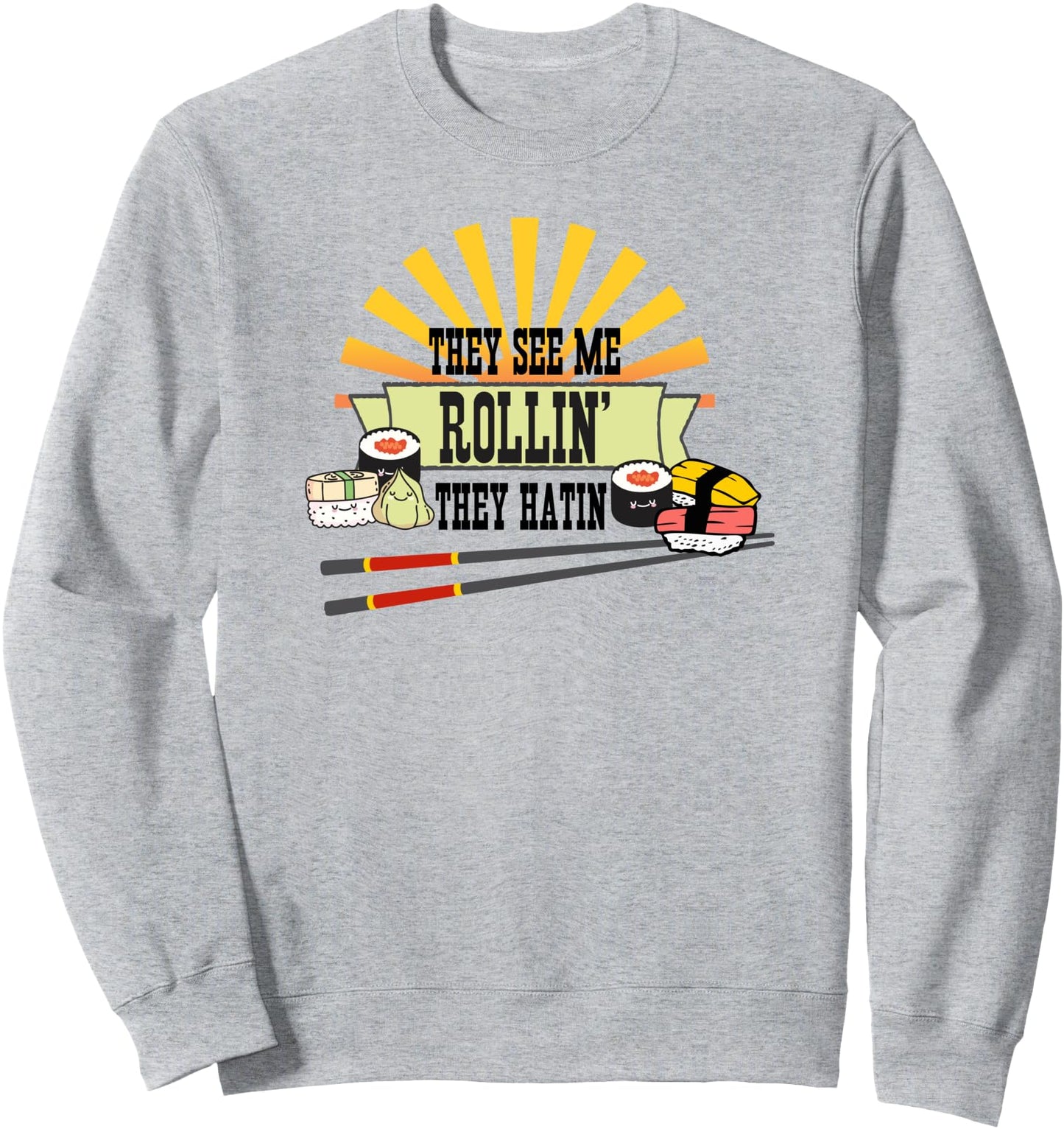 They See Me Rollin' They Hatin', Cute Japanese Sushi Lover Sweatshirt