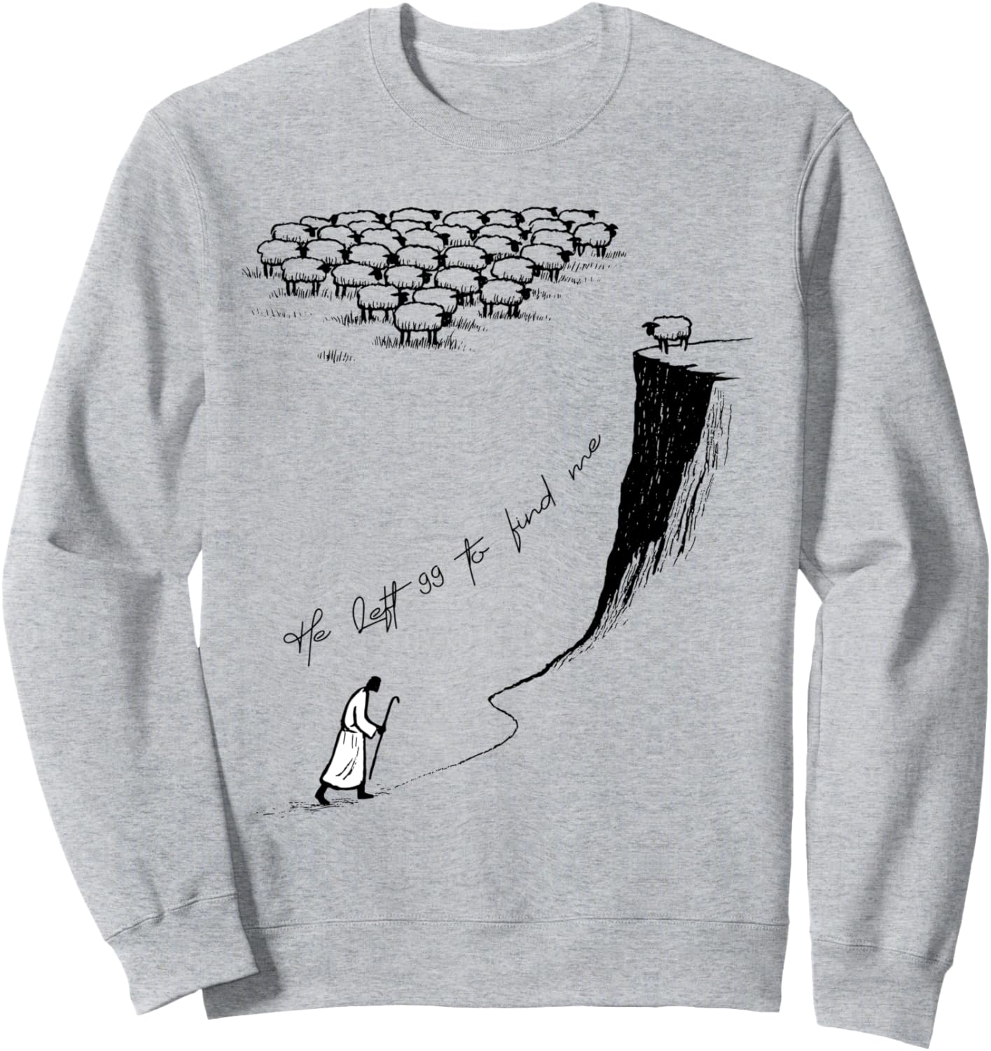 He Left 99 to Find Me Sweatshirt