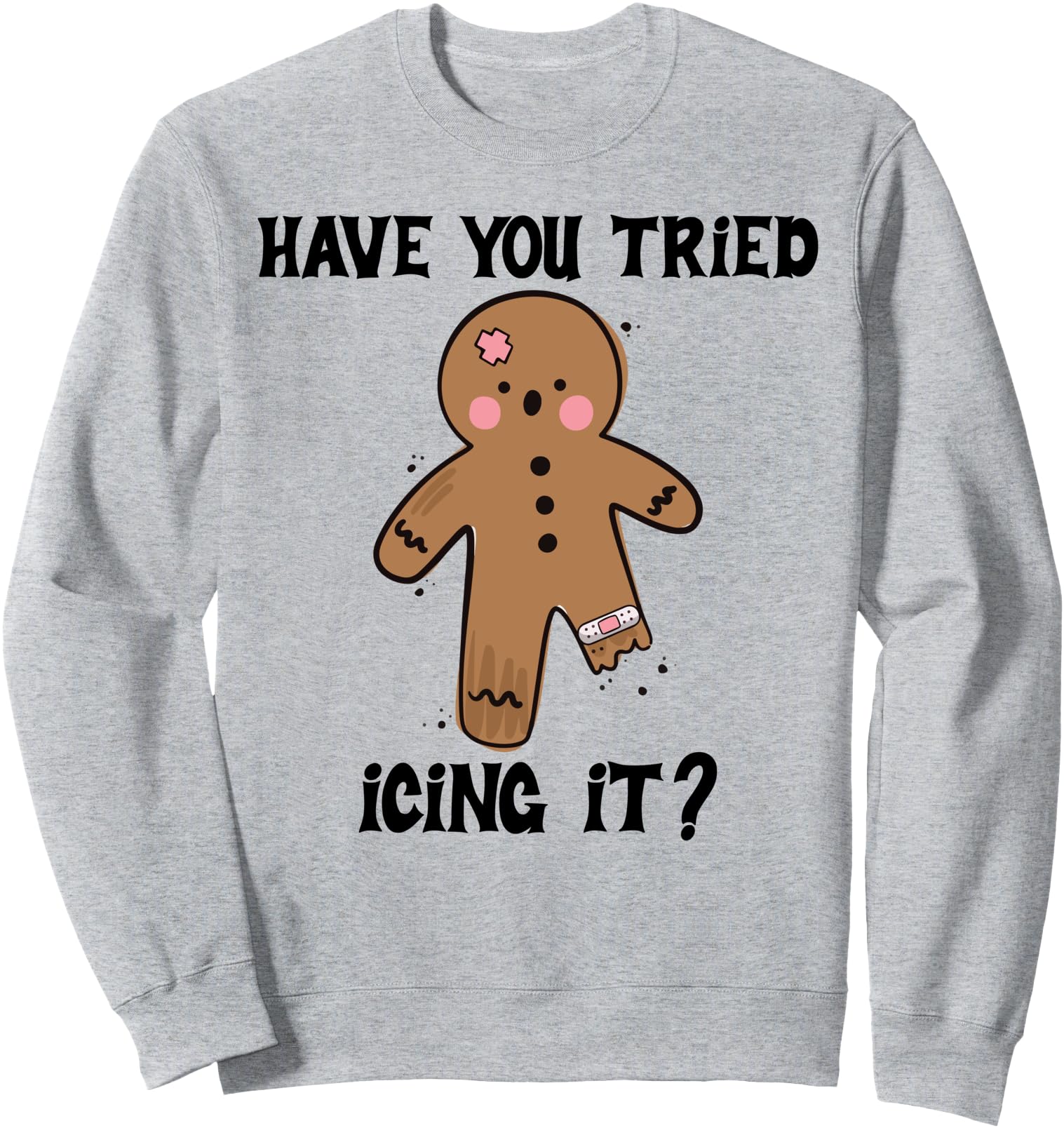 Have You Tried Icing It Funny Nurse Joke Costume Gingerbread Sweatshirt