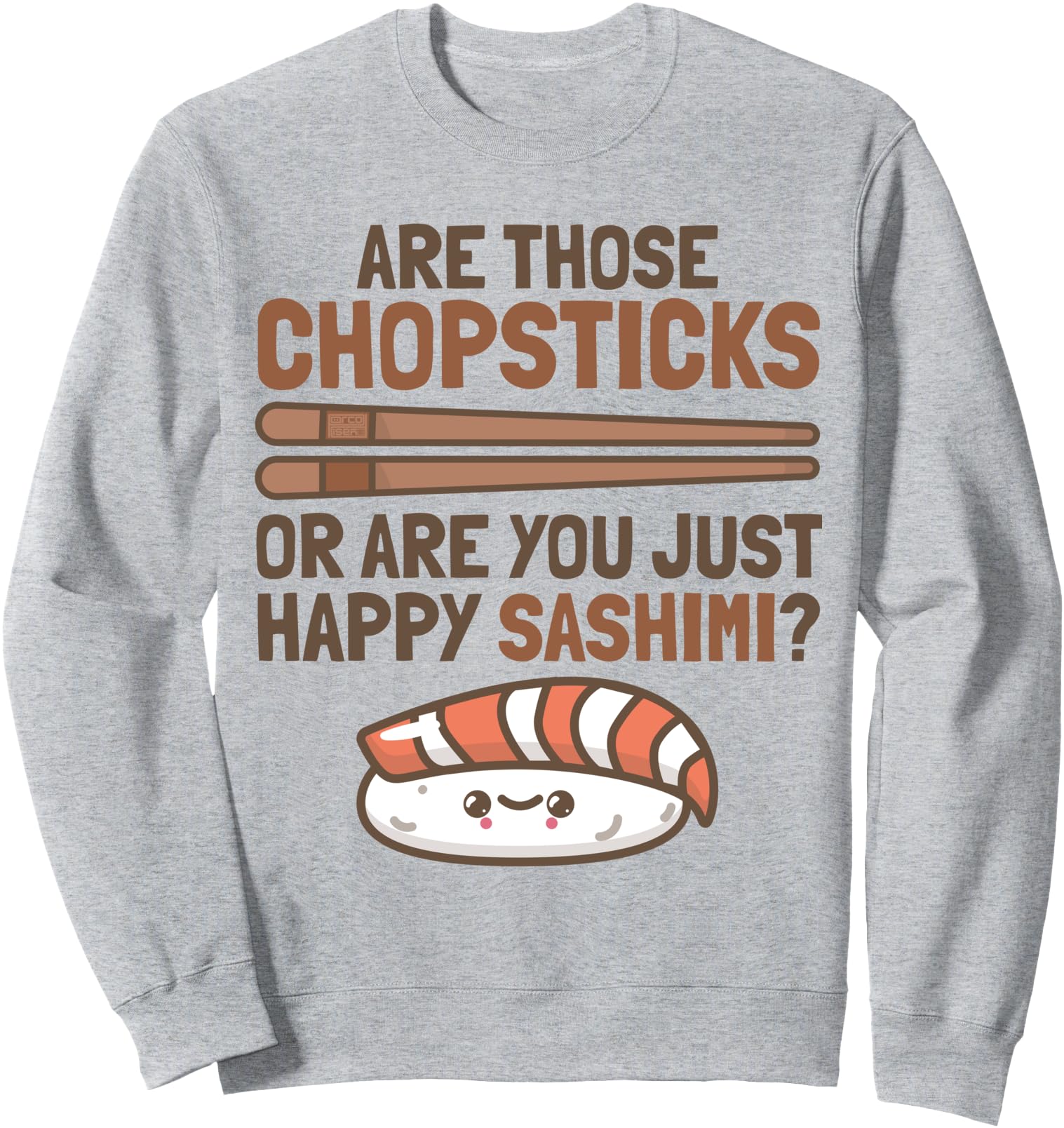 Chopsticks Happy Sashimi Sushi Asian Japanese Cute Food Puns Sweatshirt