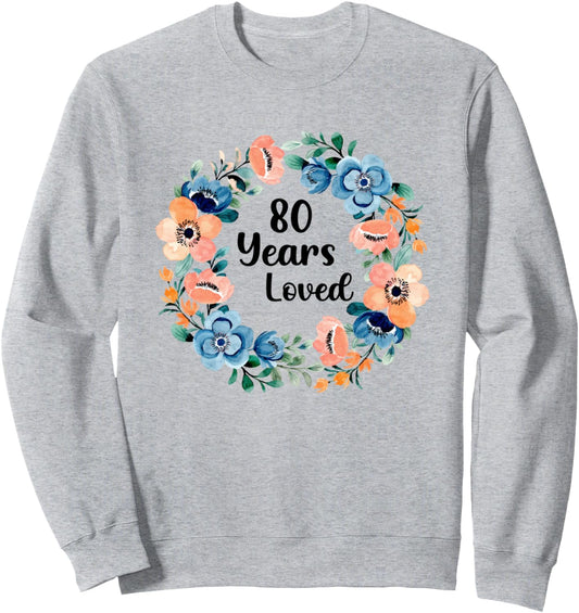 80 Years Loved Mom Grandma 80 Years Old 80th Birthday Sweatshirt