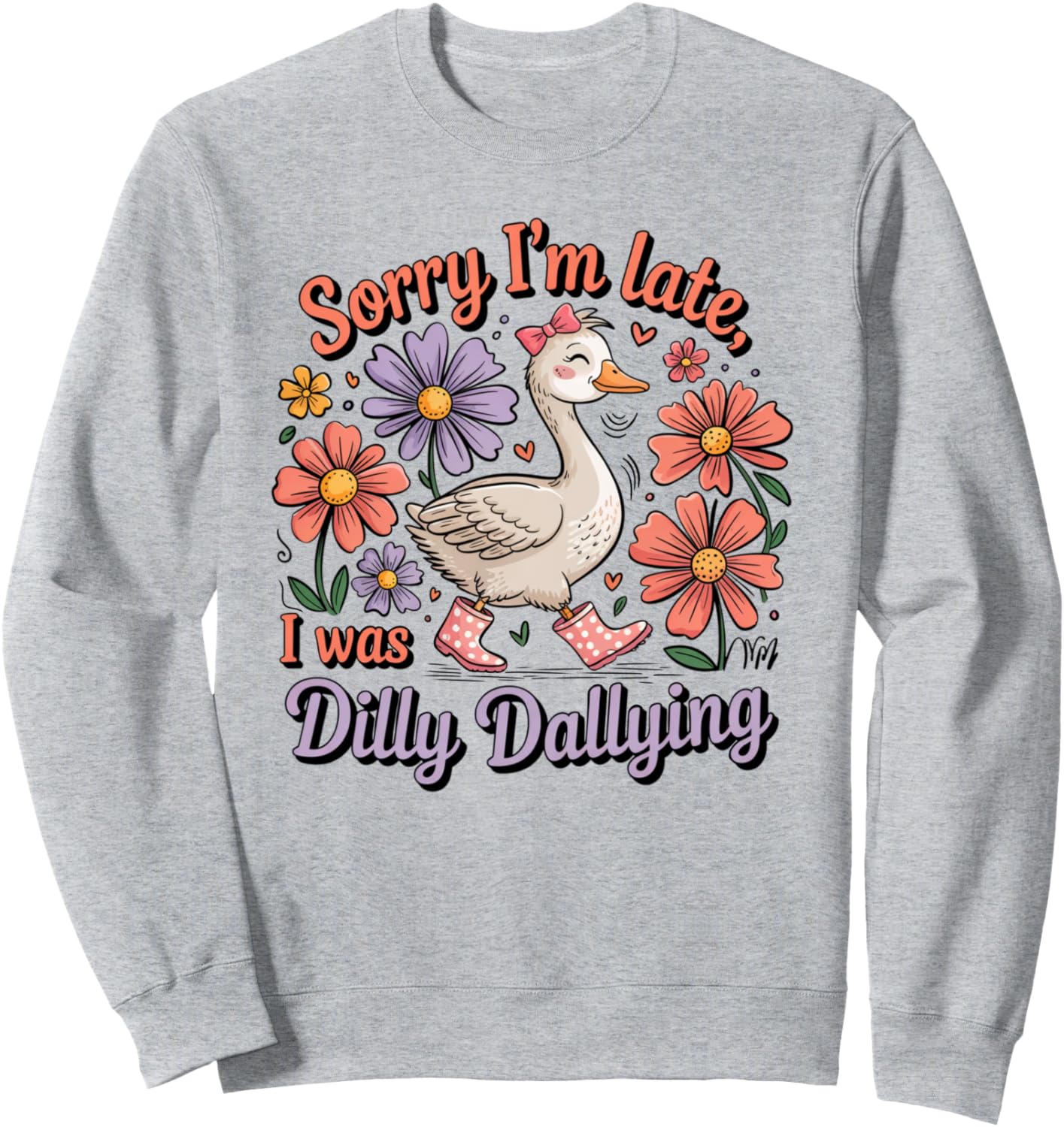 Sorry I'M Late I Was Dilly Dallying Boho Floral Goose Sweatshirt