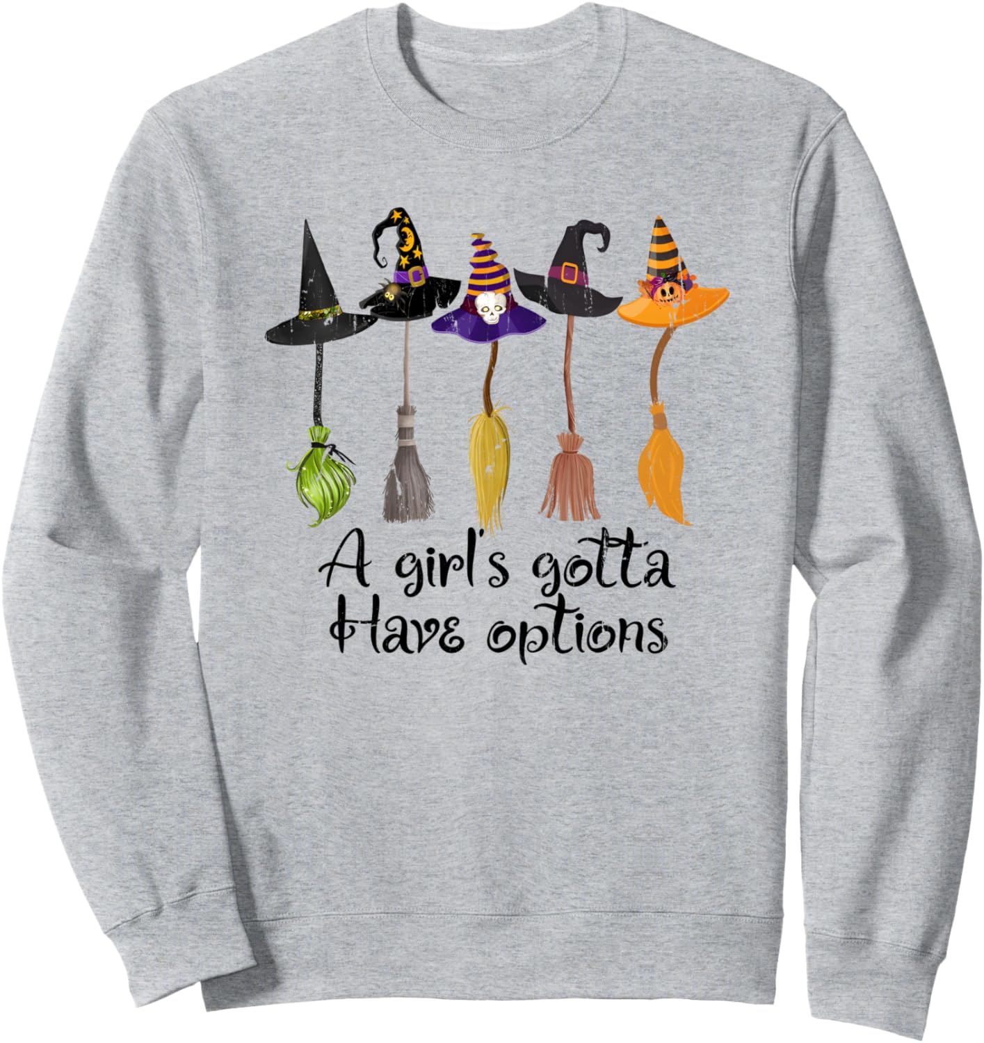A Girl's Gotta Have Options, Funny Broom Witches Halloween Sweatshirt