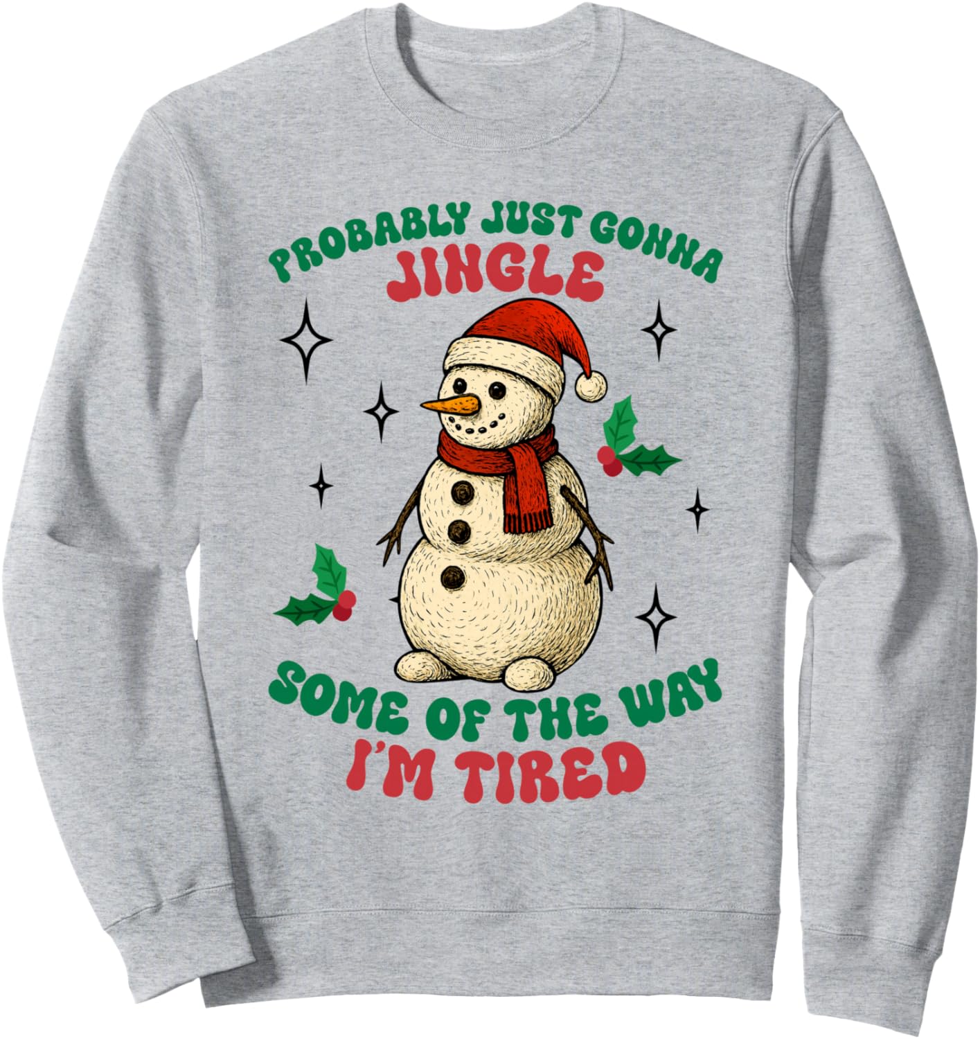 Funny Probably Just Gonna Jingle Some Of The Way I'm Tired Sweatshirt