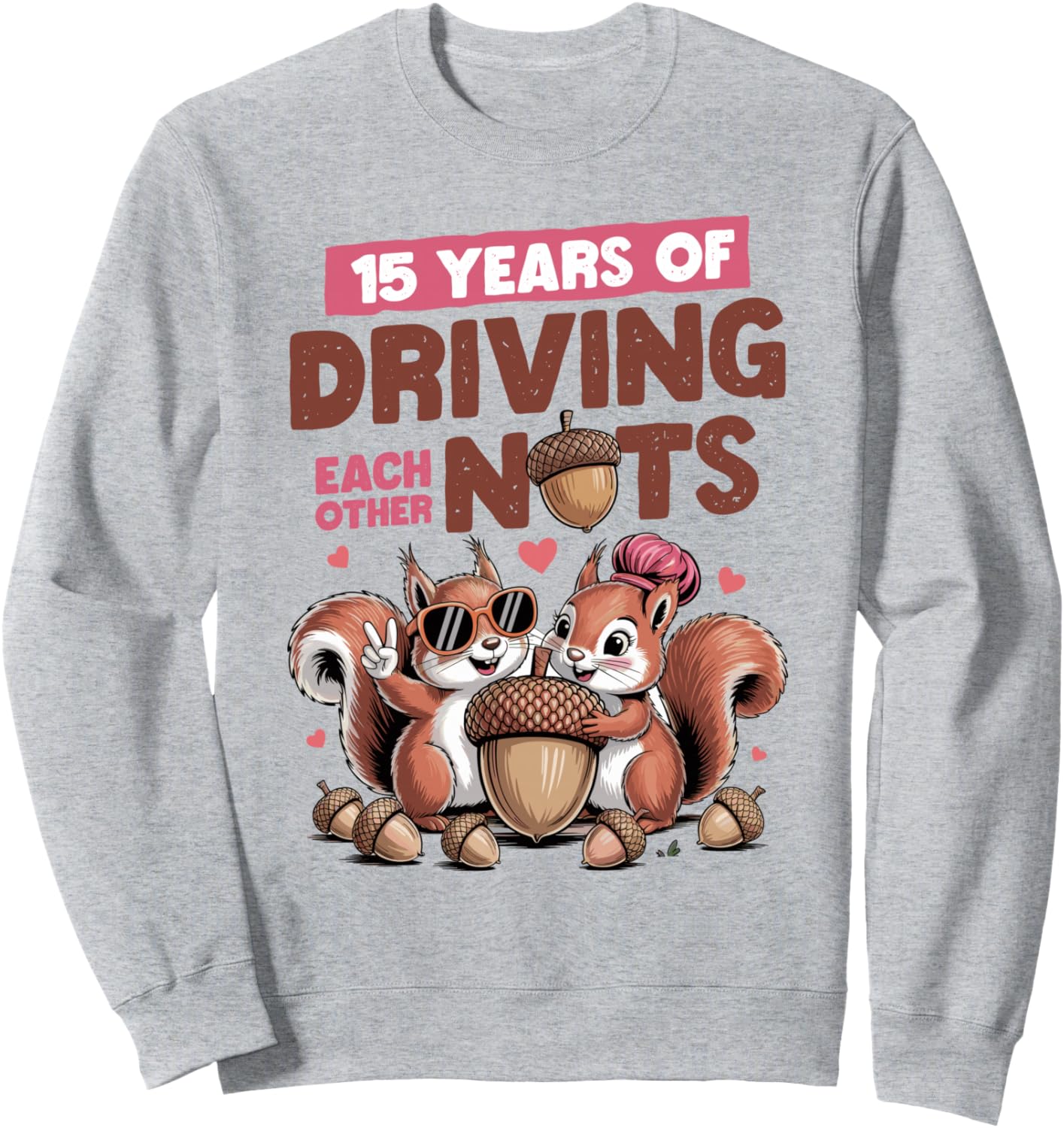 15th Wedding Anniversary 15 Years Of Driving Each Other Nuts Sweatshirt