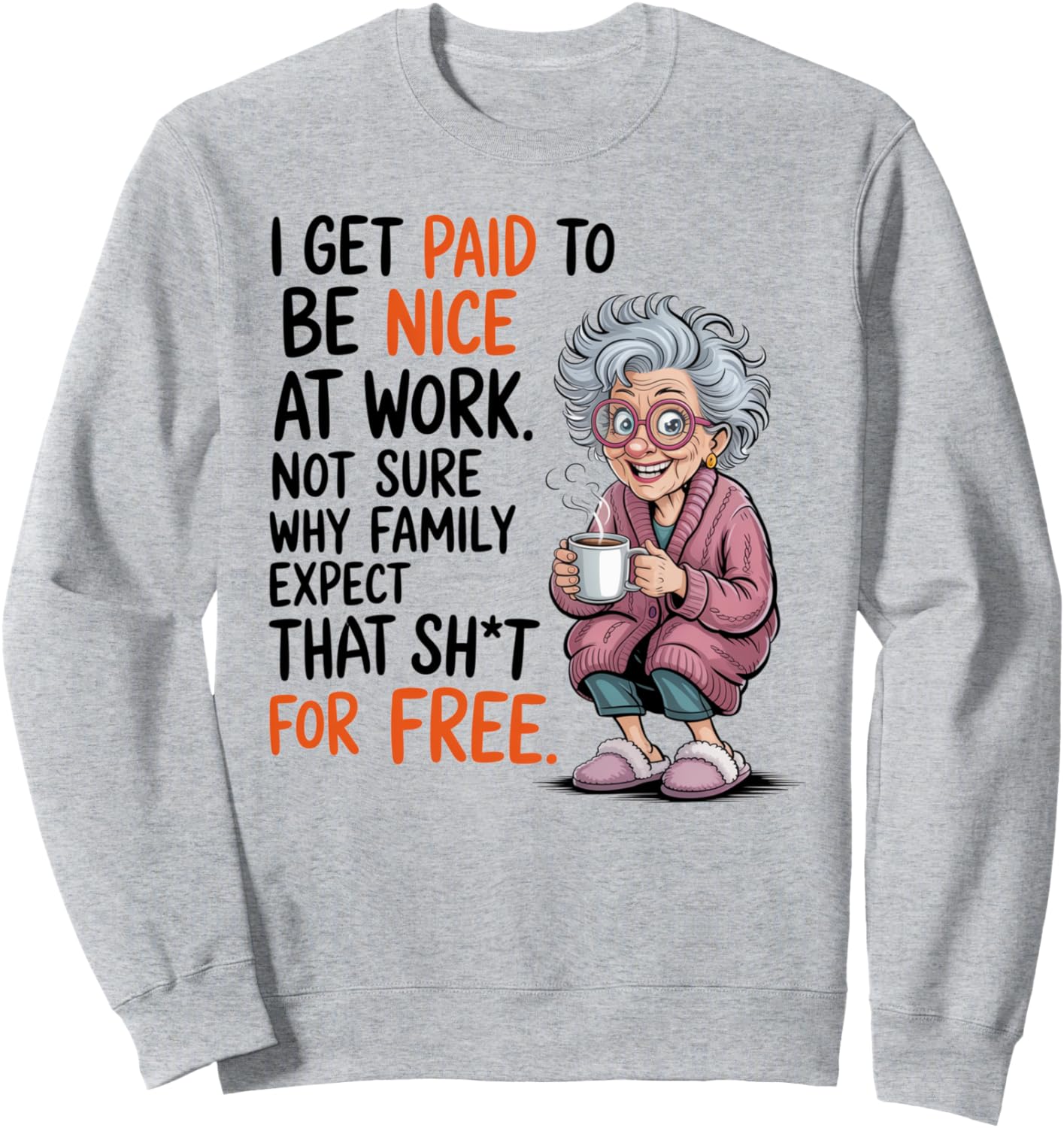 I Get Paid to Be Nice at Work Not Sure Why My Family Expect Sweatshirt