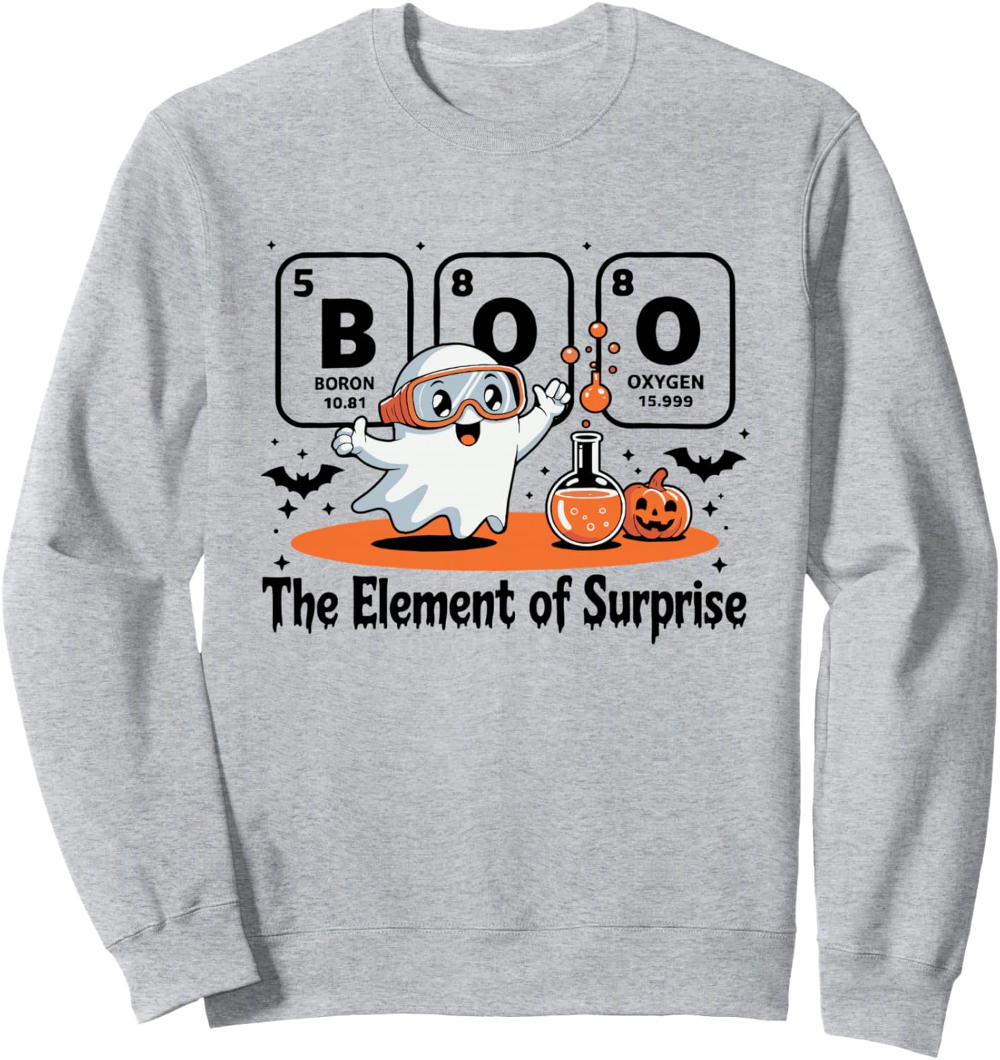 The Element of Surprise Science Halloween Chemistry Boo Sweatshirt
