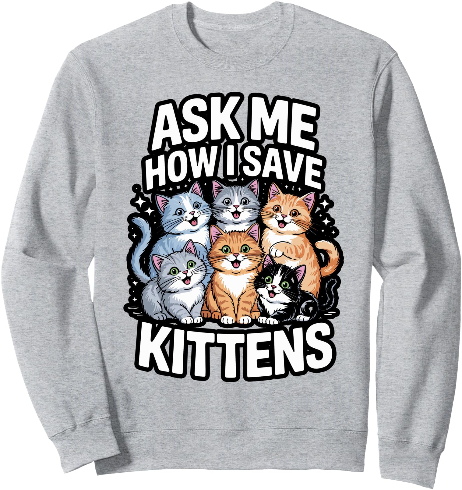 Ask Me How I Save Kittens Cat Adoption Cat Foster Mom Dad Sweatshirt