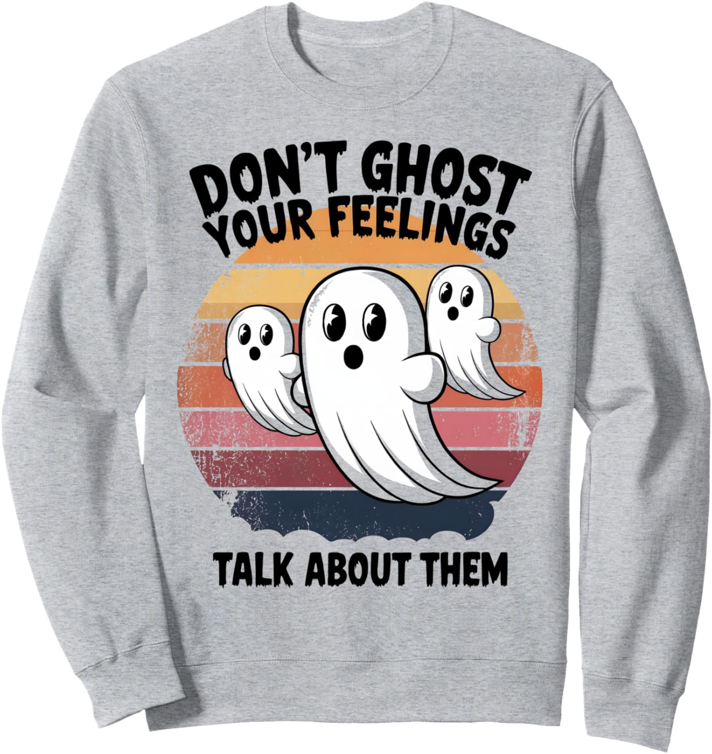 Don\u2019t Ghost Your Feelings Talk About Them Halloween Mental Sweatshirt