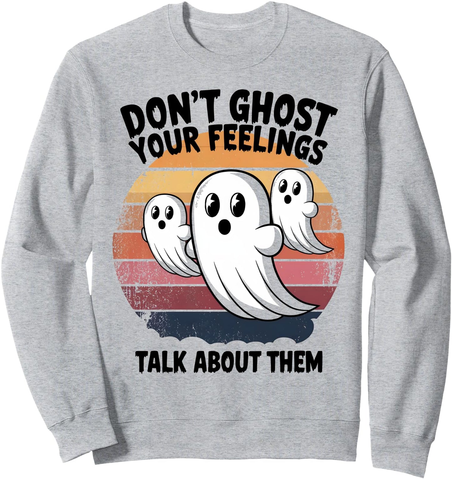 Don't Ghost Your Feelings Talk About Them Halloween Mental Sweatshirt
