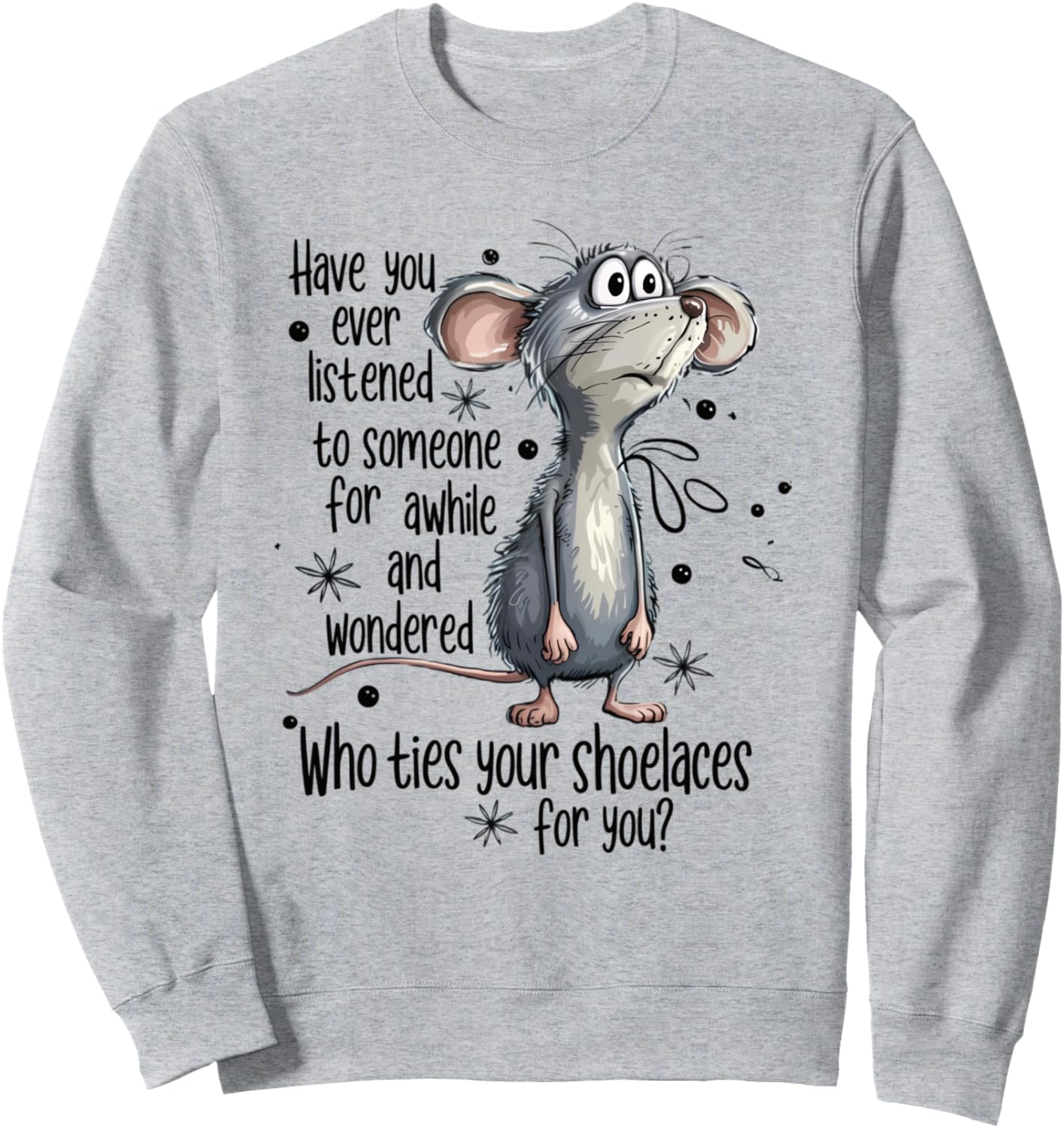 Funny Mouse Cartoon - Who Ties Your Shoelaces Humor Animal Sweatshirt