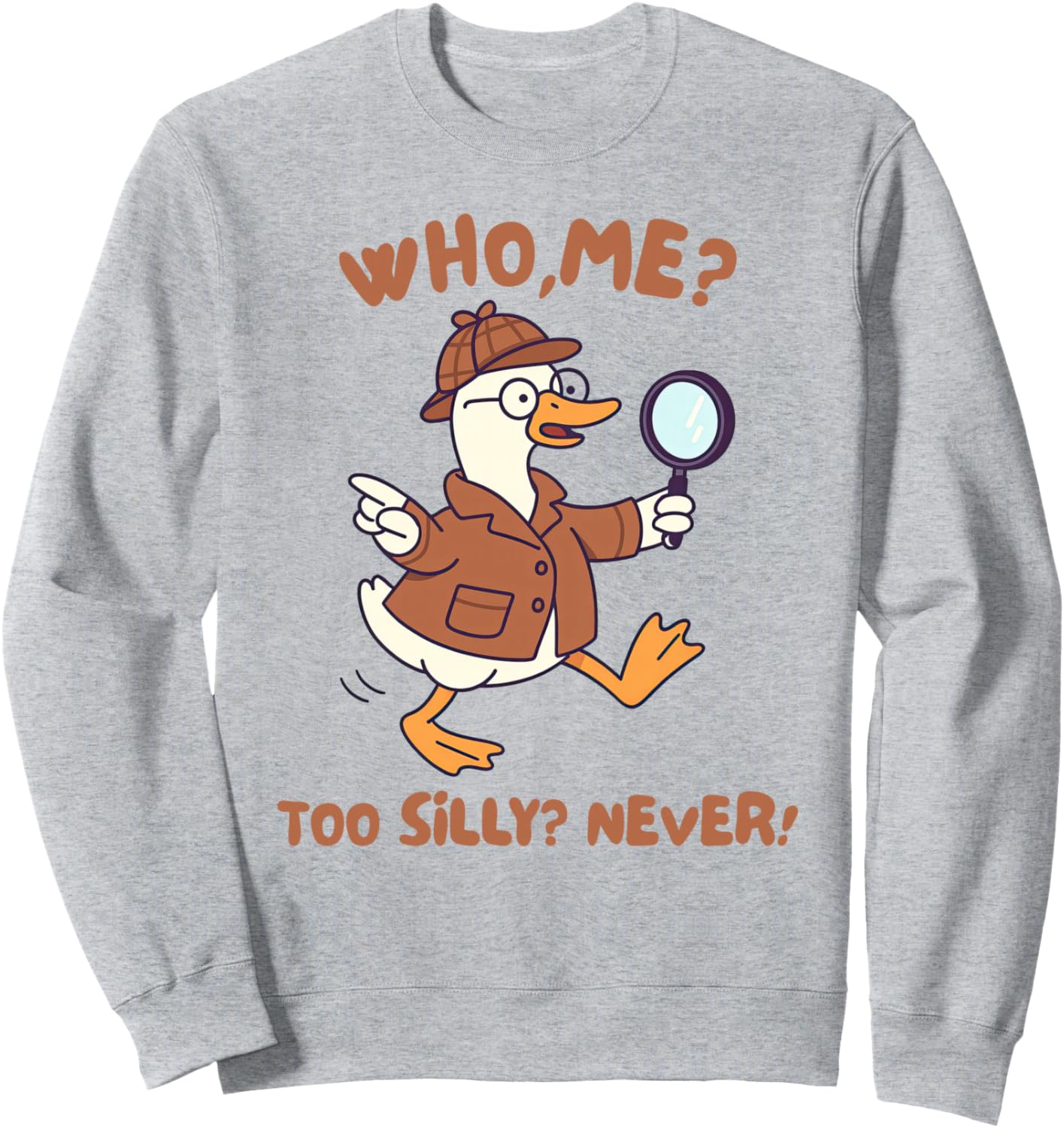 Silly Goose Detective True Crime Humor Who Me To Silly Never Sweatshirt