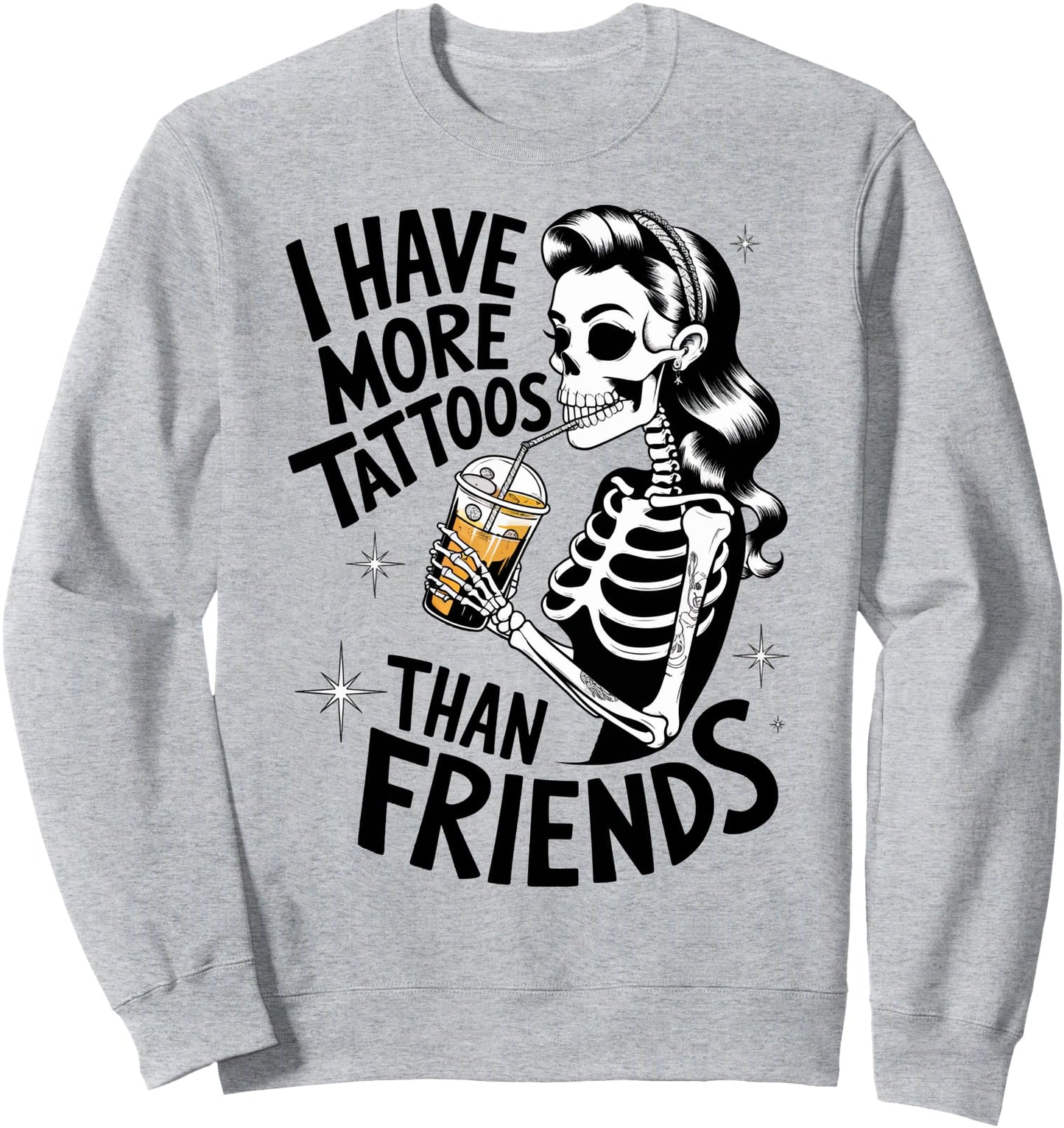 I Have More Tattoos Than Friends Sweatshirt
