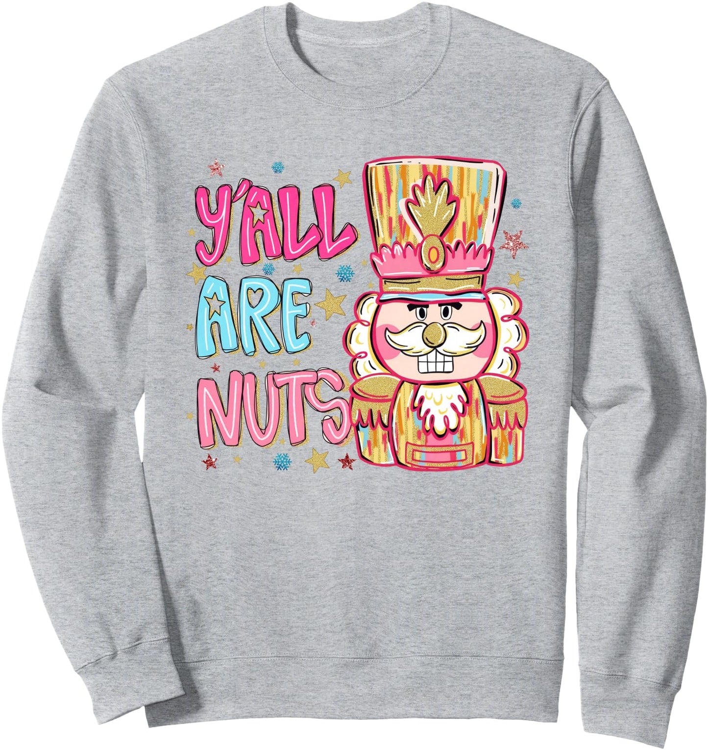 Y'all are Nuts Nutcracker Funny Merry Christmas Xmas Pajamas Sweatshirt