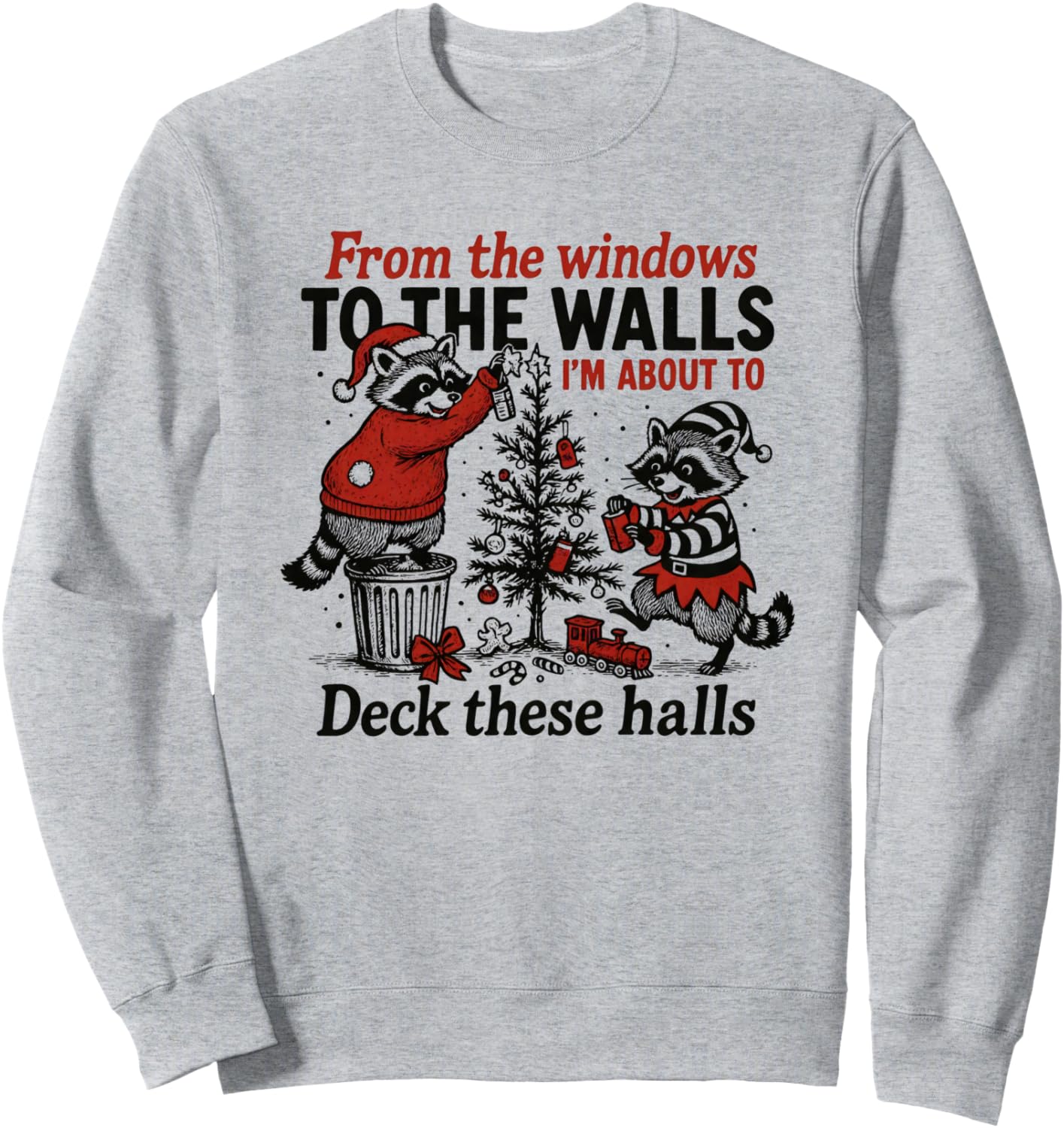 From The Windows To The Walls I'm About To Deck These Halls Sweatshirt