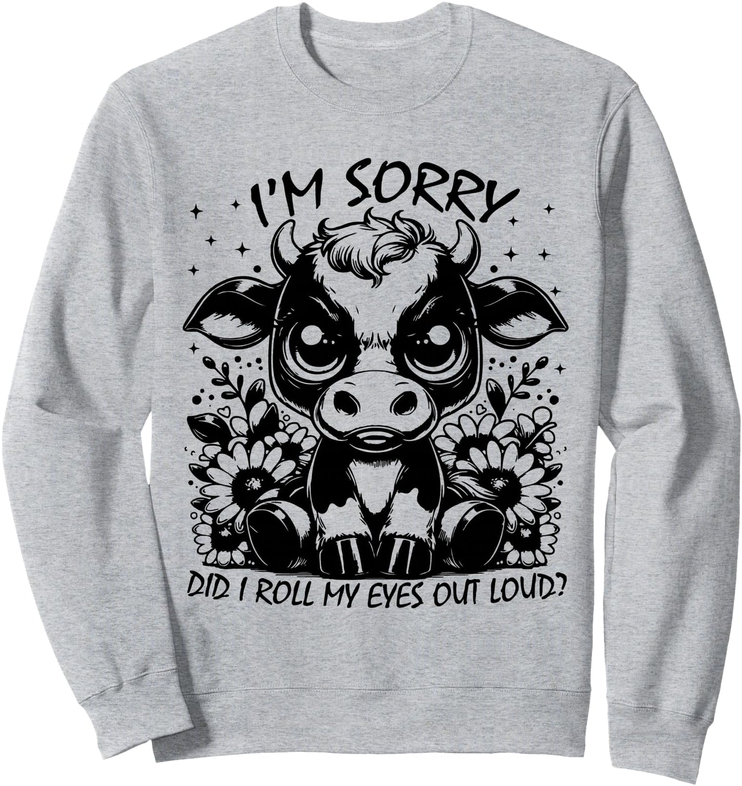 i'm sorry did i roll my eyes out loud Sweatshirt