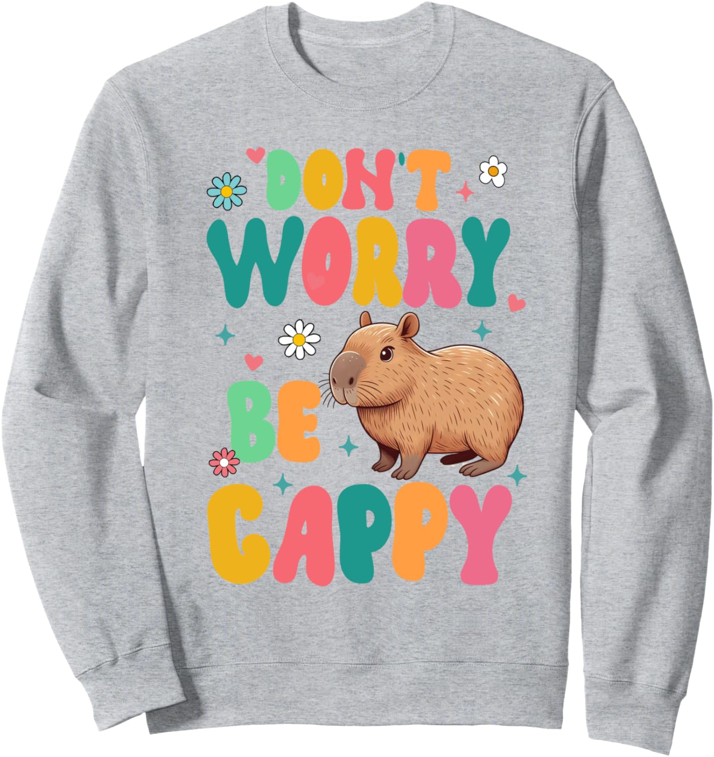 Capybara Lover Motivation Positive Don't That Worry Be Cappy Sweatshirt
