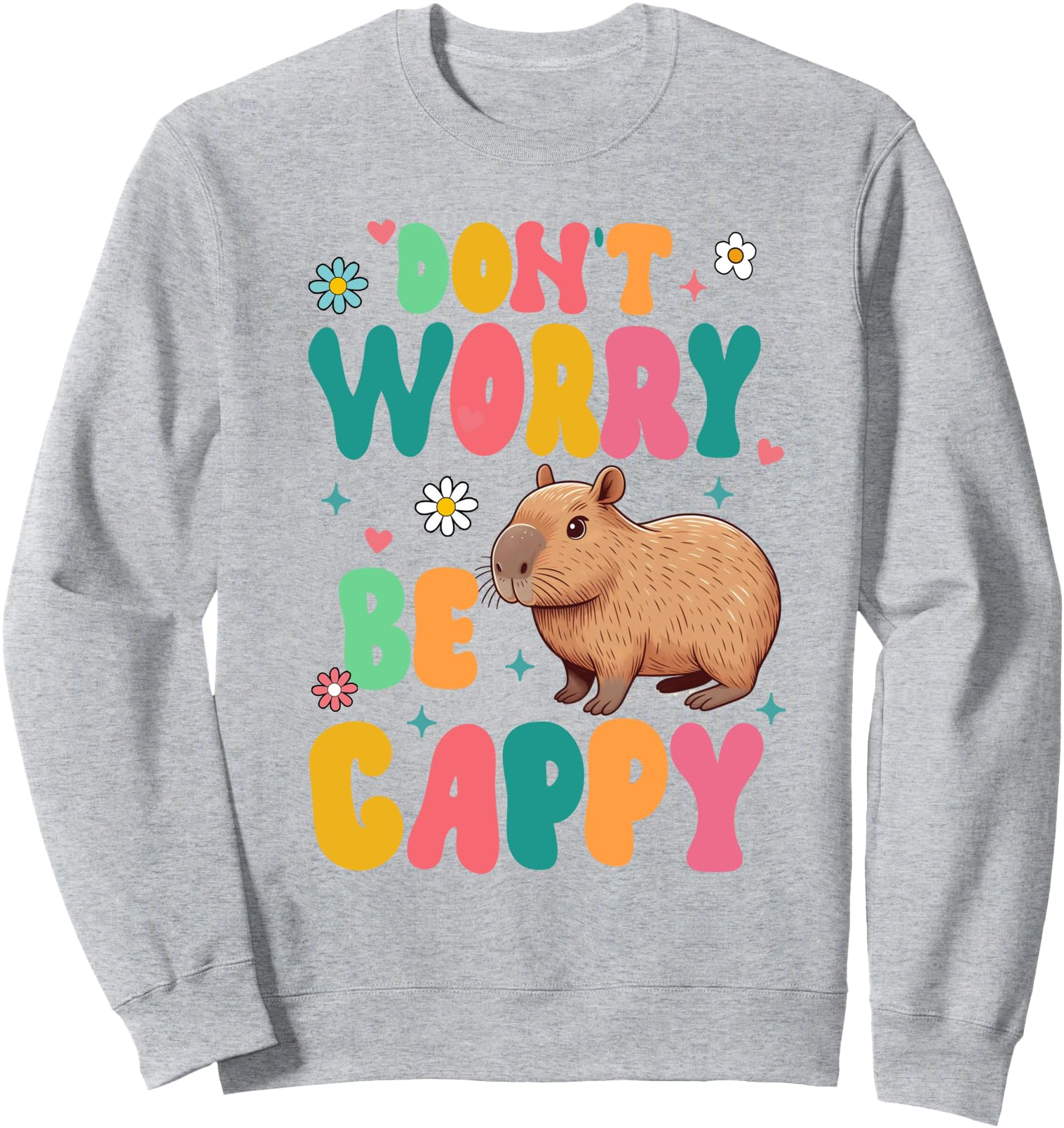 Capybara Lover Motivation Positive Don't That Worry Be Cappy Sweatshirt
