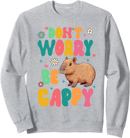 Capybara Lover Motivation Positive Don't That Worry Be Cappy Sweatshirt