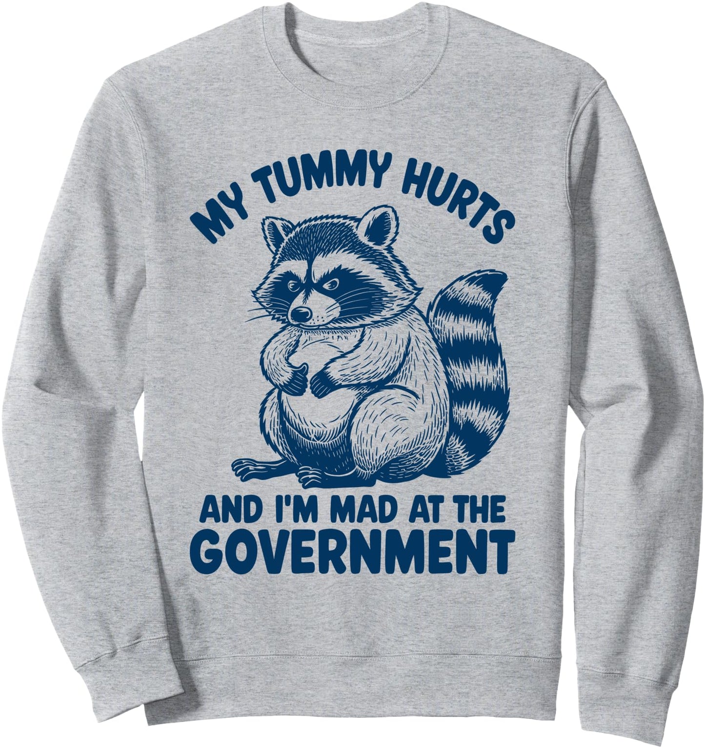 My Tummy Hurts And I'm Mad At The Government Funny Raccoon Sweatshirt